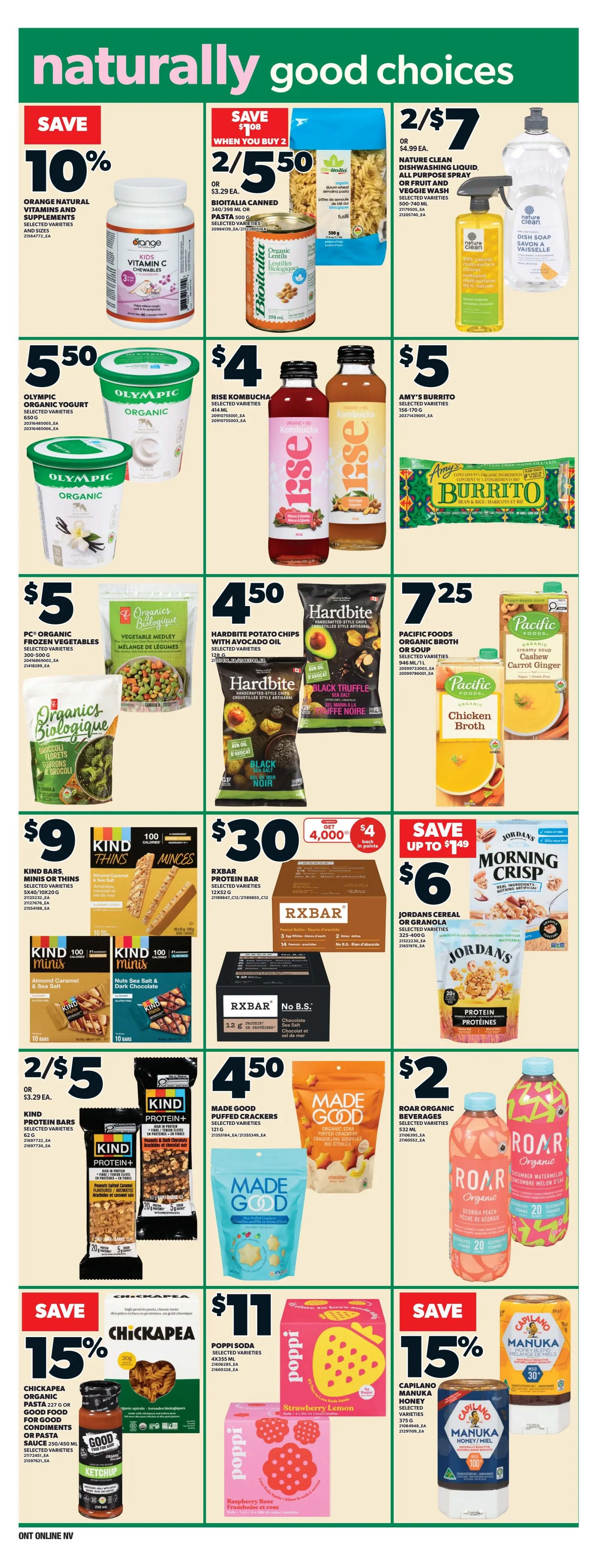Zehrs weekly flyer specials page 13 features 'naturally good choices'. Save 10% on Orange Natural Vitamins and Supplements. Save when you buy 2 Bioitalia Canned Pasta for $5.50, or $3.29 each. Nature Clean Dishwashing Liquid, All Purpose Spray, or Fruit and Veggie Wash is 2 for $7, or $4.99 each. Olympic Organic Yogurt is $5.50. Rise Kombucha is $4. Amy's Burrito is $5. PC Organic Frozen Vegetables are $5. Hardbite Potato Chips with Avocado Oil are $4.50. Pacific Foods Organic Broth or Soup is $7.25. Kind Bars, Minis or Thins are $9. RXBAR Protein Bar is $30 and includes a get $4 back in points offer for 4,000 points. Jordans Cereal or Granola is $6. Kind Protein Bars are 2 for $5, or $3.29 each. Made Good Puffed Crackers are $4.50. Roar Organic Beverages are $2. Save 15% on Chickapea Organic Pasta 227g or Good Food for Good Condiments or Pasta Sauce 325ml/450ml. Poppi Soda 4x355ml is $11. Save 15% on Capilano Manuka Honey selected varieties 375g.