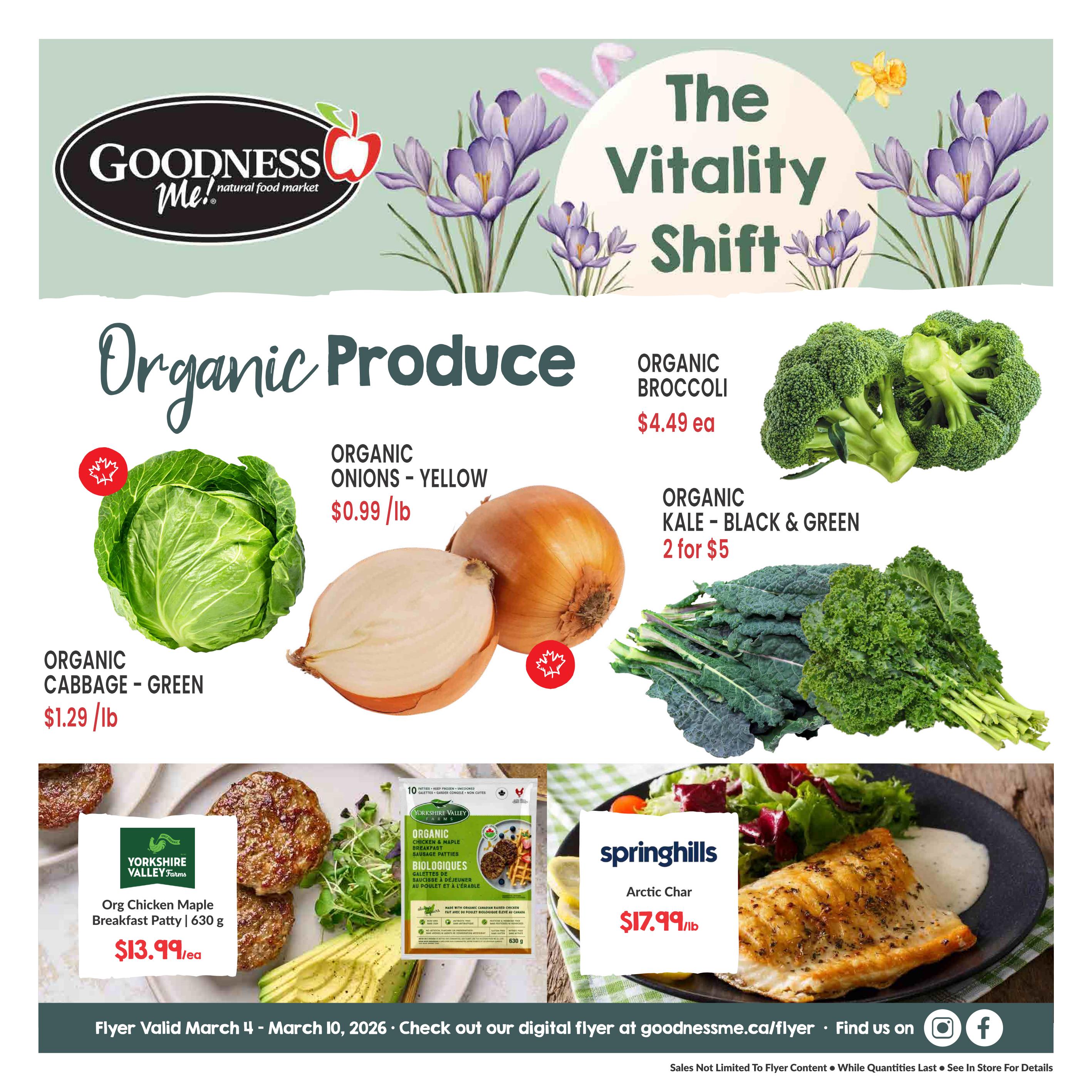 Goodness Me! natural food market flyer featuring 'The Vitality Shift' theme. Organic produce specials include Organic Cabbage - Green for $1.29/lb, Organic Onions - Yellow for $0.99/lb, Organic Broccoli for $4.49 each, and Organic Kale - Black & Green at 2 for $5. Also featured are Yorkshire Valley Farms Organic Chicken Maple Breakfast Patties, 630 g, for $13.99 each, and Springhills Arctic Char for $17.99/lb. The flyer is valid from March 4 to March 10, 2026.