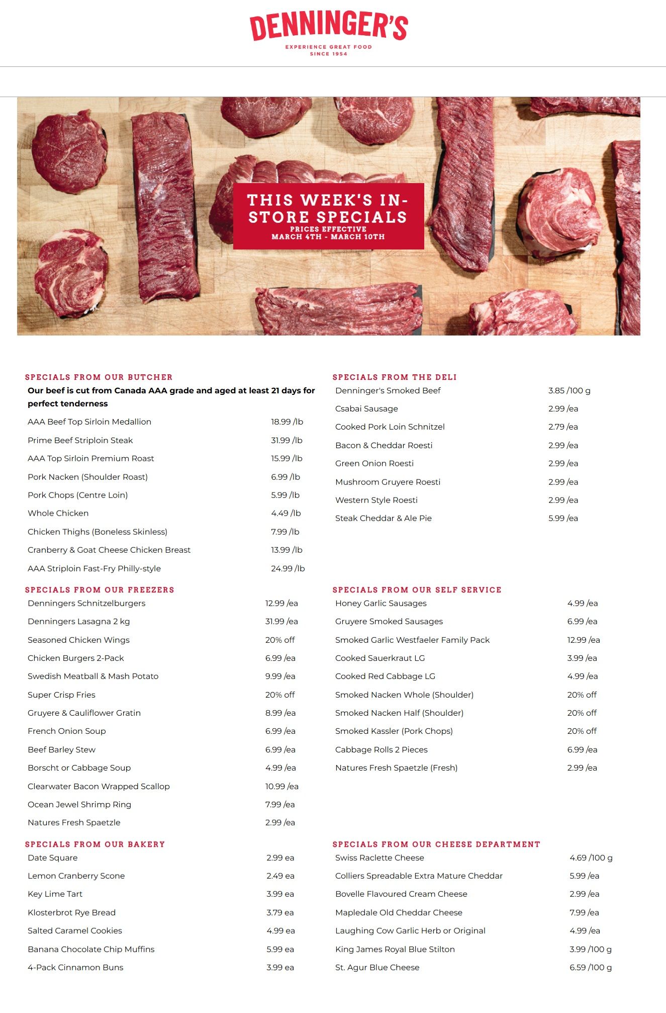 Denninger's flyer featuring this week's in-store specials, valid March 4th to March 10th. The top of the page displays an array of fresh, raw beef cuts on a wooden surface, highlighting the butcher's offerings. The flyer is divided into several sections. Under 'Specials From Our Butcher', deals include AAA Beef Top Sirloin Medallion for $18.99/lb, Prime Beef Striploin Steak for $31.99/lb, AAA Top Sirloin Premium Roast for $15.99/lb, Pork Nacken (Shoulder Roast) for $6.99/lb, Pork Chops (Centre Loin) for $5.99/lb, Whole Chicken for $4.49/lb, Boneless Skinless Chicken Thighs for $7.99/lb, Cranberry & Goat Cheese Chicken Breast for $13.99/lb, and AAA Striploin Fast-Fry Philly-style for $24.99/lb. 'Specials From Our Freezers' feature Denningers Schnitzelburgers for $12.99 each, Denningers Lasagna 2 kg for $31.99 each, Seasoned Chicken Wings at 20% off, Chicken Burgers 2-Pack for $6.99 each, Swedish Meatball & Mash Potato for $9.99 each, Super Crisp Fries at 20% off, Gruyere & Cauliflower Gratin for $8.99 each, French Onion Soup for $6.99 each, Beef Barley Stew for $6.99 each, Borscht or Cabbage Soup for $4.99 each, Clearwater Bacon Wrapped Scallop for $10.99 each, Ocean Jewel Shrimp Ring for $7.99 each, and Natures Fresh Spaetzle for $2.99 each. 'Specials From Our Bakery' include Date Square for $2.99 each, Lemon Cranberry Scone for $2.49 each, Key Lime Tart for $3.99 each, Klosterbrot Rye Bread for $3.79 each, Salted Caramel Cookies for $4.99 each, Banana Chocolate Chip Muffins for $5.99 each, and 4-Pack Cinnamon Buns for $3.99 each. 'Specials From The Deli' offer Denninger's Smoked Beef for $3.85/100 g, Csabai Sausage for $2.99 each, Cooked Pork Loin Schnitzel for $2.79 each, Bacon & Cheddar Roesti for $2.99 each, Green Onion Roesti for $2.99 each, Mushroom Gruyere Roesti for $2.99 each, Western Style Roesti for $2.99 each, and Steak Cheddar & Ale Pie for $5.99 each. 'Specials From Our Self Service' list Honey Garlic Sausages for $4.99 each, Gruyere Smoked Sausages for $6.99 each, Smoked Garlic Westfaeler Family Pack for $12.99 each, Cooked Sauerkraut LG for $3.99 each, Cooked Red Cabbage LG for $4.99 each, Smoked Nacken Whole (Shoulder) at 20% off, Smoked Nacken Half (Shoulder) at 20% off, Smoked Kassler (Pork Chops) at 20% off, Cabbage Rolls 2 Pieces for $6.99 each, and Natures Fresh Spaetzle (Fresh) for $2.99 each. Finally, 'Specials From Our Cheese Department' feature Swiss Raclette Cheese for $4.69/100 g, Colliers Spreadable Extra Mature Cheddar for $5.99 each, Bovelle Flavoured Cream Cheese for $2.99 each, Mapledale Old Cheddar Cheese for $7.99 each, Laughing Cow Garlic Herb or Original for $4.99 each, King James Royal Blue Stilton for $3.99/100 g, and St. Agur Blue Cheese for $6.59/100 g.