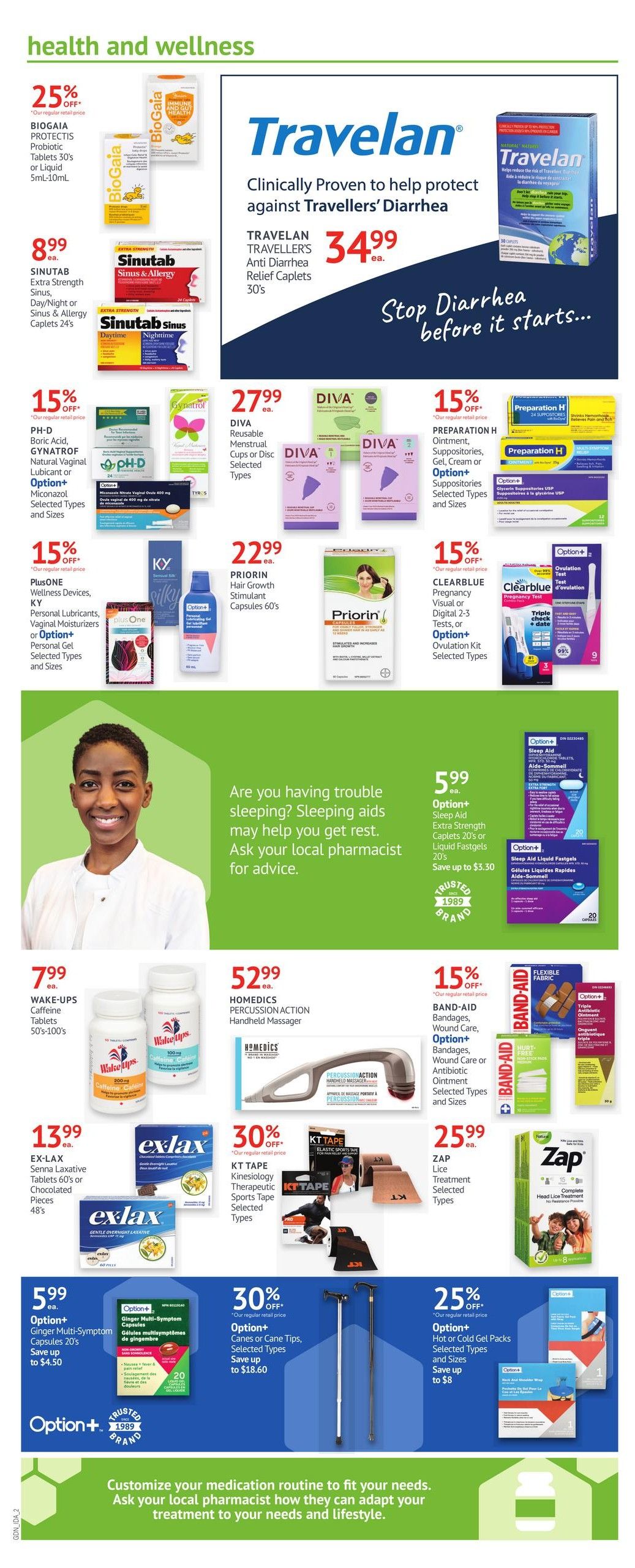 Guardian Pharmacy weekly flyer specials, Page 3, featuring health and wellness products. Travelan Traveller's Anti Diarrhea Relief Caplets 30's are on sale for $34.99. BioGaia Protectis Probiotic Tablets 30's or Liquid 5mL-10mL are 25% off. Sinutab Extra Strength Sinus, Day/Night or Sinus & Allergy Caplets 24's are $8.99. PH-D Boric Acid, GYnatrof Natural Vaginal Lubricant or Option+ Miconazole are 15% off. Diva Reusable Menstrual Cups or Disc Selected Types are $27.99. Priorin Hair Growth Stimulant Capsules 60's are $22.99. Preparation H Ointment, Suppositories, Gel, Cream or Option+ Suppositories Selected Types and Sizes are 15% off. PlusONE Wellness Devices, KY Personal Lubricants, Vaginal Moisturizers or Option+ Personal Gel Selected Types and Sizes are 15% off. Clearblue Pregnancy Visual or Digital 2-3 Tests, or Option+ Ovulation Kit Selected Types are 15% off. Wake-Ups Caffeine Tablets 50's-100's are $7.99. Ex-Lax Senna Laxative Tablets 60's or Chocolated Pieces 48's are $13.99. Homedics Percussion Action Handheld Massager is $52.99. KT Tape Kinesiology Therapeutic Sports Tape Selected Types are 30% off. Band-Aid Bandages, Wound Care, or Option+ Antibiotic Ointment Selected Types and Sizes are 15% off. Zap Lice Treatment Selected Types are $25.99. Option+ Sleep Aid Extra Strength Caplets 20's or Liquid Fastgels 20's are $5.99, save up to $3.30. Option+ Ginger Multi-Symptom Capsules 20's are $5.99, save up to $4.50. Option+ Canes or Cane Tips, Selected Types are 30% off, save up to $18.60. Option+ Hot or Cold Gel Packs Selected Types and Sizes are 25% off, save up to $8.