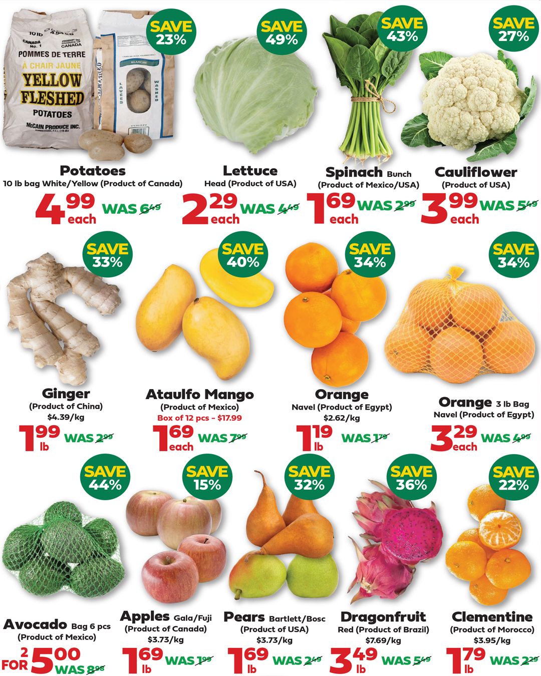 Iqbal Halal Foods weekly flyer specials page 3 features a variety of fresh produce. Save 23% on 10 lb bags of White/Yellow Potatoes (Product of Canada) for $4.99 each, originally $6.49. Save 49% on Lettuce (Product of USA) for $2.29 each, was $4.49. Save 43% on Spinach Bunch (Product of Mexico/USA) for $1.69 each, was $2.99. Save 27% on Cauliflower (Product of USA) for $3.99 each, was $5.49. Save 33% on Ginger (Product of China) for $1.99 per lb, was $2.99. Save 40% on Ataulfo Mango (Product of Mexico), a box of 12 pcs for $17.99, was $29.99. Save 34% on Navel Oranges (Product of Egypt) for $1.19 per lb, was $1.79. Save 34% on 3 lb bags of Navel Oranges (Product of Egypt) for $3.29 each, was $4.99. Save 44% on Avocado, bag of 6 pcs (Product of Mexico) for $5.00, was $8.99. Save 15% on Gala/Fuji Apples (Product of Canada) for $1.69 per lb, was $1.99. Save 32% on Bartlett/Bosc Pears (Product of USA) for $1.69 per lb, was $2.49. Save 36% on Dragonfruit Red (Product of Brazil) for $3.49 per lb, was $5.49. Save 22% on Clementine (Product of Morocco) for $1.79 per lb, was $2.29.