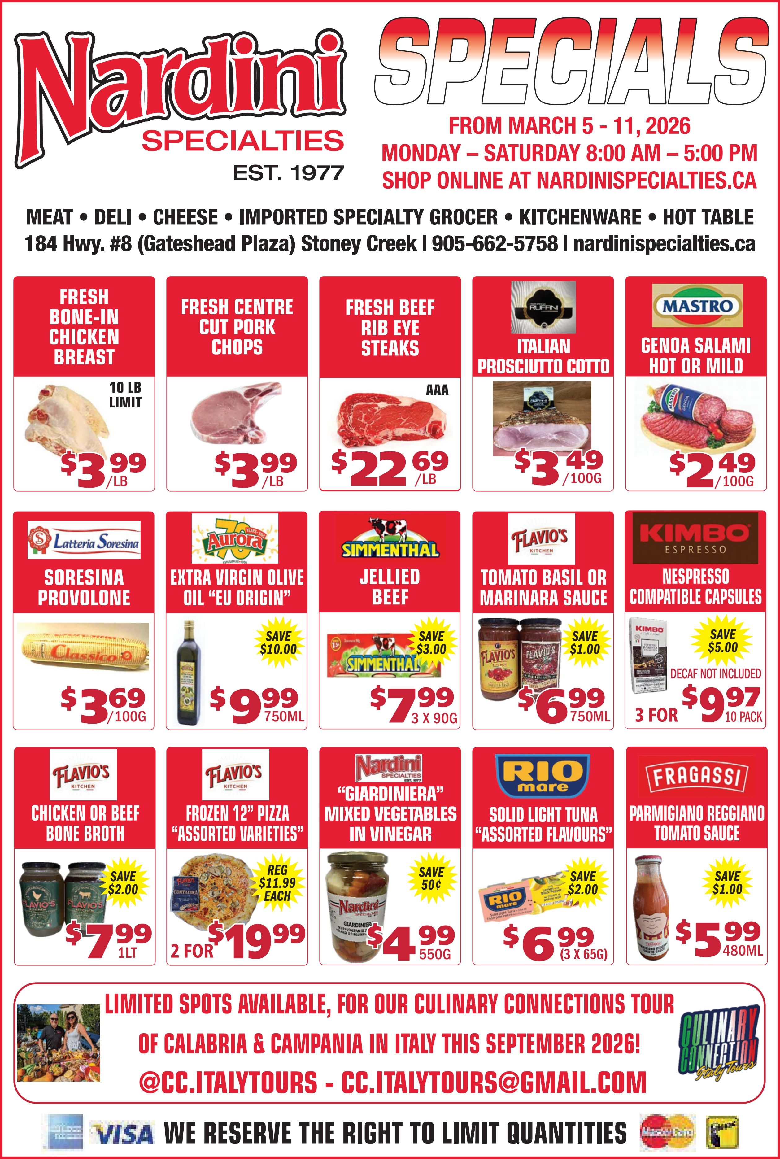 Nardini Specialties flyer for March 5 to 11, 2026. The flyer features a variety of meat, deli, cheese, and imported specialty grocer items. Fresh Bone-In Chicken Breast is available for $3.99 per lb with a 10 lb limit. Fresh Centre Cut Pork Chops are also $3.99 per lb. Fresh Beef Rib Eye Steaks, AAA grade, are priced at $22.69 per lb. From the deli, Italian Prosciutto Cotto is $3.49 per 100g, and Mastro Genoa Salami, available in hot or mild, is $2.49 per 100g. Other specials include Latteria Soresina Provolone for $3.69 per 100g. Aurora Extra Virgin Olive Oil, 'EU Origin', 750ml, is on sale for $9.99, saving customers $10.00. Simmenthal Jellied Beef, in a 3 x 90g pack, is $7.99, a saving of $3.00. Flavio's Kitchen Tomato Basil or Marinara Sauce, 750ml, is $6.99, saving $1.00. Kimbo Espresso Nespresso Compatible Capsules, 10 pack (decaf not included), are offered at 3 for $9.97, a saving of $5.00. Further deals include Flavio's Kitchen Chicken or Beef Bone Broth, 1 litre, for $7.99, saving $2.00. Flavio's Kitchen Frozen 12' Pizza, in assorted varieties, is 2 for $19.99 (regularly $11.99 each). Nardini 'Giardiniera' Mixed Vegetables in Vinegar, 550g, are $4.99, saving 50 cents. Rio Mare Solid Light Tuna, assorted flavours, 3 x 65g, is $6.99, saving $2.00. Fragassi Parmigiano Reggiano Tomato Sauce, 480ml, is $5.99, saving $1.00. The flyer also promotes 'Limited spots available for our Culinary Connections Tour of Calabria & Campania in Italy this September 2026!' with contact information @CC.ITALYTOURS and CC.ITALYTOURS@GMAIL.COM. Payment methods accepted include Visa, Mastercard, and Interac. Nardini Specialties reserves the right to limit quantities.