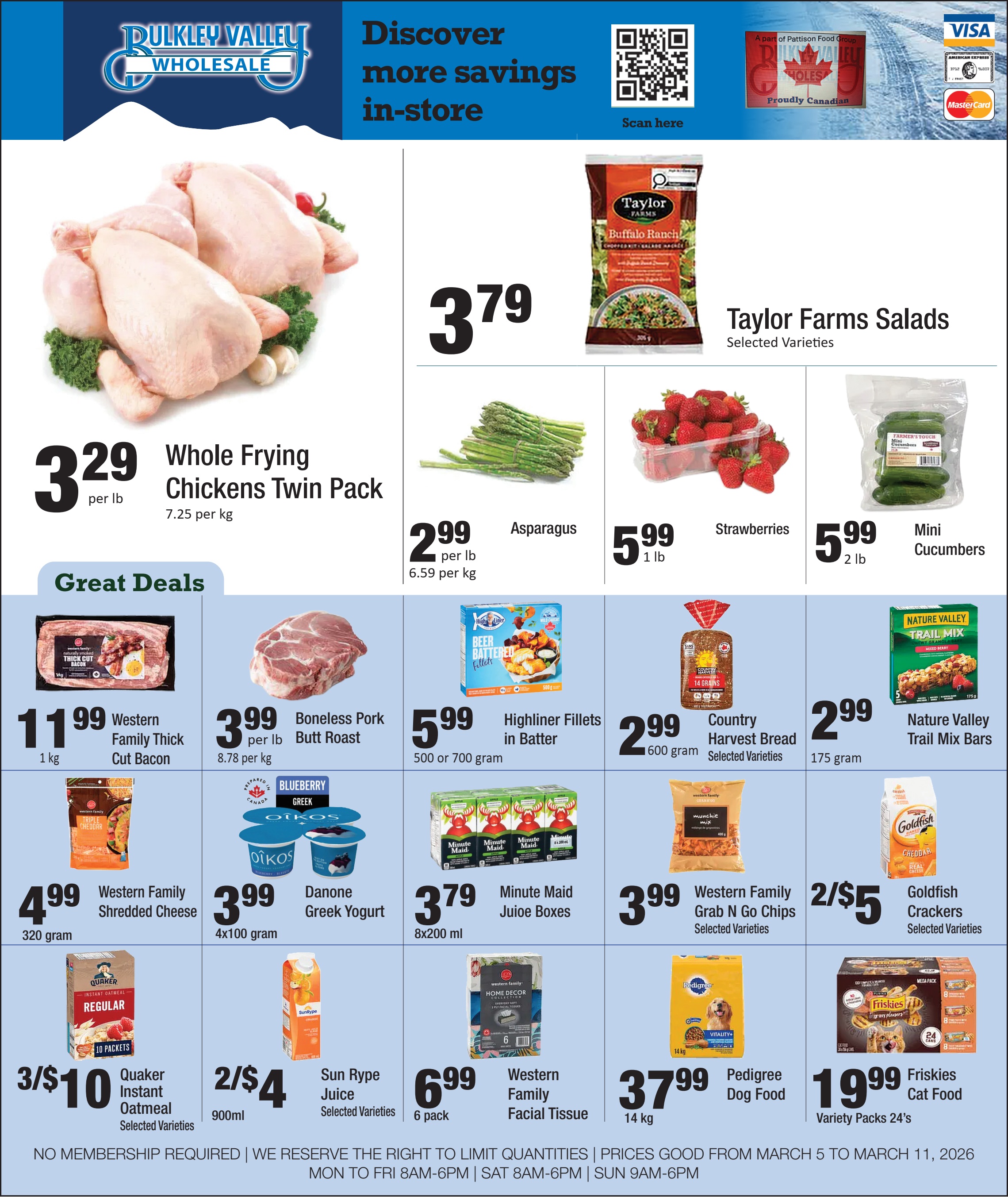 Bulkley Valley Wholesale flyer. The top banner features the store logo, a QR code for more in-store savings, and indicates it's part of Pattison Food Group and proudly Canadian, with Visa, American Express, and Mastercard logos. The main image showcases two whole frying chickens, available in a twin pack for $3.29 per lb ($7.25 per kg). Other fresh produce includes Taylor Farms Salads for $3.79 (selected varieties), asparagus for $2.99 per lb ($6.59 per kg), strawberries for $5.99 per 1 lb, and mini cucumbers for $5.99 per 2 lb. The 'Great Deals' section highlights Western Family Thick Cut Bacon for $11.99 per 1 kg, boneless pork butt roast for $3.99 per lb ($8.78 per kg), and Highliner fillets in batter for $5.99 (500 or 700 gram). Also featured are Country Harvest bread for $2.99 (600 gram, selected varieties), Nature Valley trail mix bars for $2.99 (175 gram), Western Family shredded cheese for $4.99 (320 gram), and Danone Greek yogurt for $3.99 (4x100 gram). Beverages include Minute Maid juice boxes for $3.79 (8x200 ml) and Sun Rype juice for 2 for $4 (900ml, selected varieties). Snacks and household items include Western Family Grab N Go chips for $3.99 (selected varieties), Goldfish crackers for 2 for $5 (selected varieties), Quaker instant oatmeal for 3 for $10 (selected varieties, 10 packets), and Western Family facial tissue for $6.99 (6 pack). Pet food deals include Pedigree dog food for $37.99 (14 kg) and Friskies cat food variety packs for $19.99 (24's). The flyer states 'NO MEMBERSHIP REQUIRED | WE RESERVE THE RIGHT TO LIMIT QUANTITIES | PRICES GOOD FROM MARCH 5 TO MARCH 11, 2026 MON TO FRI 8AM-6PM | SAT 8AM-6PM | SUN 9AM-6PM'.