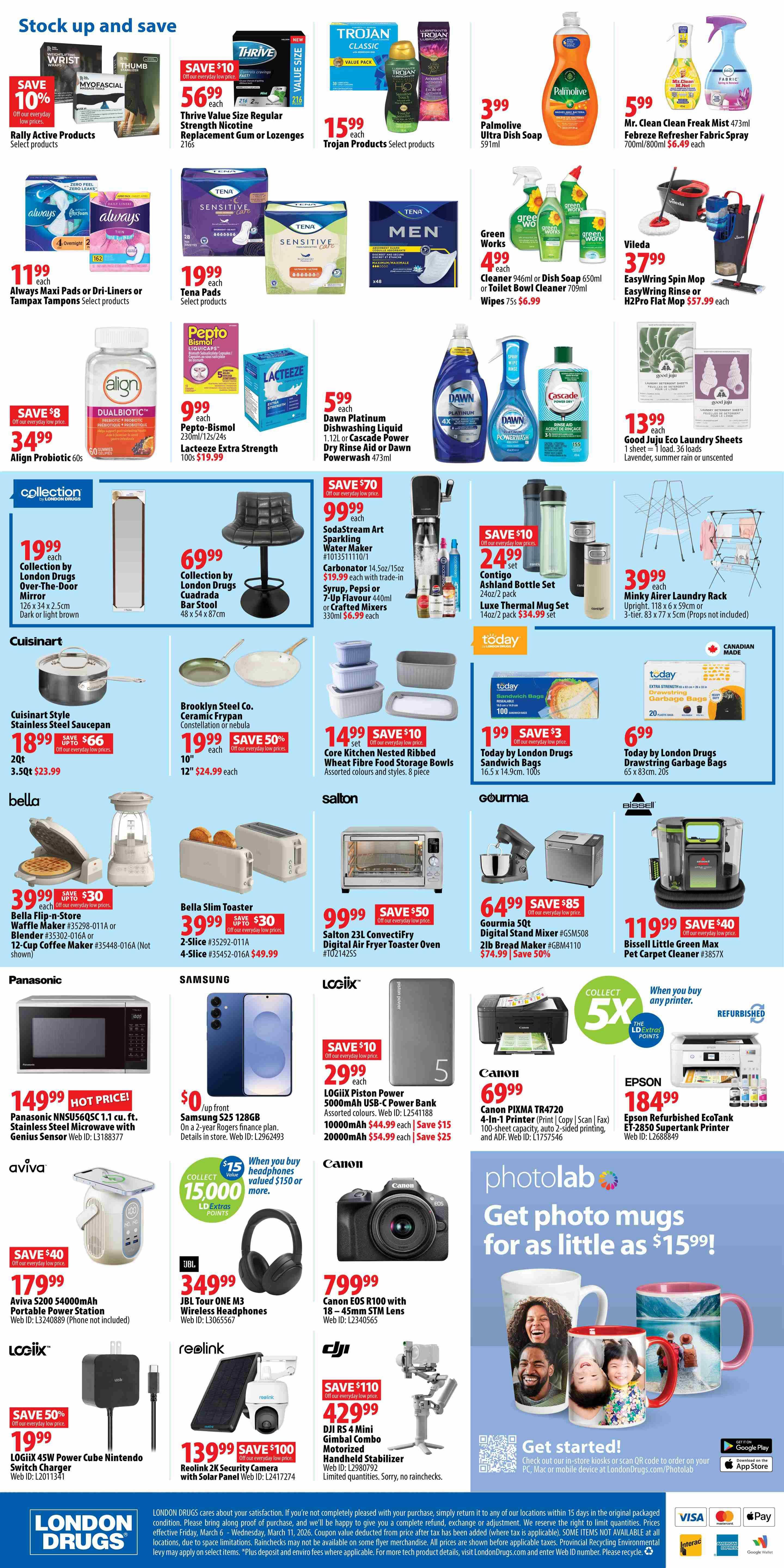 London Drugs Weekly Flyer Specials Page 5. Top section features 'Stock up and save' with Rally Active Products at 10% off, Thrive Value Size Regular Strength Nicotine Replacement Gum or Lozenges for $56.99, Trojan Products for $15.99, Palmolive Ultra Dish Soap for $3.99, and Mr. Clean Clean Freak Mist and Febreze Refresher Fabric Spray for $5.99. Always Maxi Pads or Dri-Liners or Tampax Tampons are $11.99. Tena Sensitive Pads are $19.99. Tena Men products are also available. Green Works Cleaner or Dish Soap is $4.99. Vileda EasyWring Spin Mop and H2Pro Flat Mop are $37.99. Align Probiotic 60s are $34.99. Pepto-Bismol 230ml/12s/24s are $9.99. Lacteeze Extra Strength 100s/12s/24s are $9.99. Dawn Platinum Dishwashing Liquid or Cascade Power Dry Rinse Aid or Dawn Powerwash are $5.99. Good Juju Eco Laundry Sheets are $13.99. Collection by London Drugs Over-The-Door Mirror is $19.99. Collection by London Drugs Cuadrada Bar Stool is $69.99. SodaStream Art Sparkling Water Maker is $99.99, with a trade-in for $19.99. Contigo Ashland Bottle Set is $24.99. Minky Airer Laundry Rack is $39.99. Cuisinart Style Stainless Steel Saucepan is $18.99 for 2qt and $23.99 for 3.5qt. Brooklyn Steel Co. Ceramic Frypan is $19.99 for 10' and $24.99 for 12'. Core Kitchen Nested Ribbed Wheat Fibre Food Storage Bowls are $14.99. Today by London Drugs Sandwich Bags are $1.99. Today by London Drugs Drawing Garbage Bags are $6.99. Bella Flip-n-Stir Waffle Maker or Blender are $39.99. Bella Slim Toaster is $39.99. Salton 23L ConvectiFry Digital Air Fryer Toaster Oven is $99.99. Gourmia 5Qt Digital Stand Mixer is $64.99, with $85 savings. Gourmia 2lb Bread Maker is $74.99, save 50%. Bissell Little Green Max Pet Carpet Cleaner is $119.99, save $40. Panasonic NNSU560SC 1.1 cu. ft. Stainless Steel Microwave with Genius Sensor is $149.99. Samsung S25 128GB is $0/up front with a 2-year Rogers finance plan. Logiix Piston Power 5000mAh USB-C Power Bank is $29.99, save $10. Canon PIXMA TR4720 4-in-1 Printer is $69.99. Epson Refurbished EcoTank ET-2850 Supertank Printer is $184.99. Aviva Portable Power Station is $179.99, save $40. JBL Tour One M3 Wireless Headphones are $349.99. Canon EOS R100 with 18-45mm STM Lens is $799.99. DJI RS 4 Mini Gimbal Combo Motorized Handheld Stabilizer is $429.99, save $110. Reolink 2K Security Camera with Solar Panel is $19.99. Photolab offers custom photo mugs starting at $15.99. Collect 15,000 LD Extras Points when you buy any printer.
