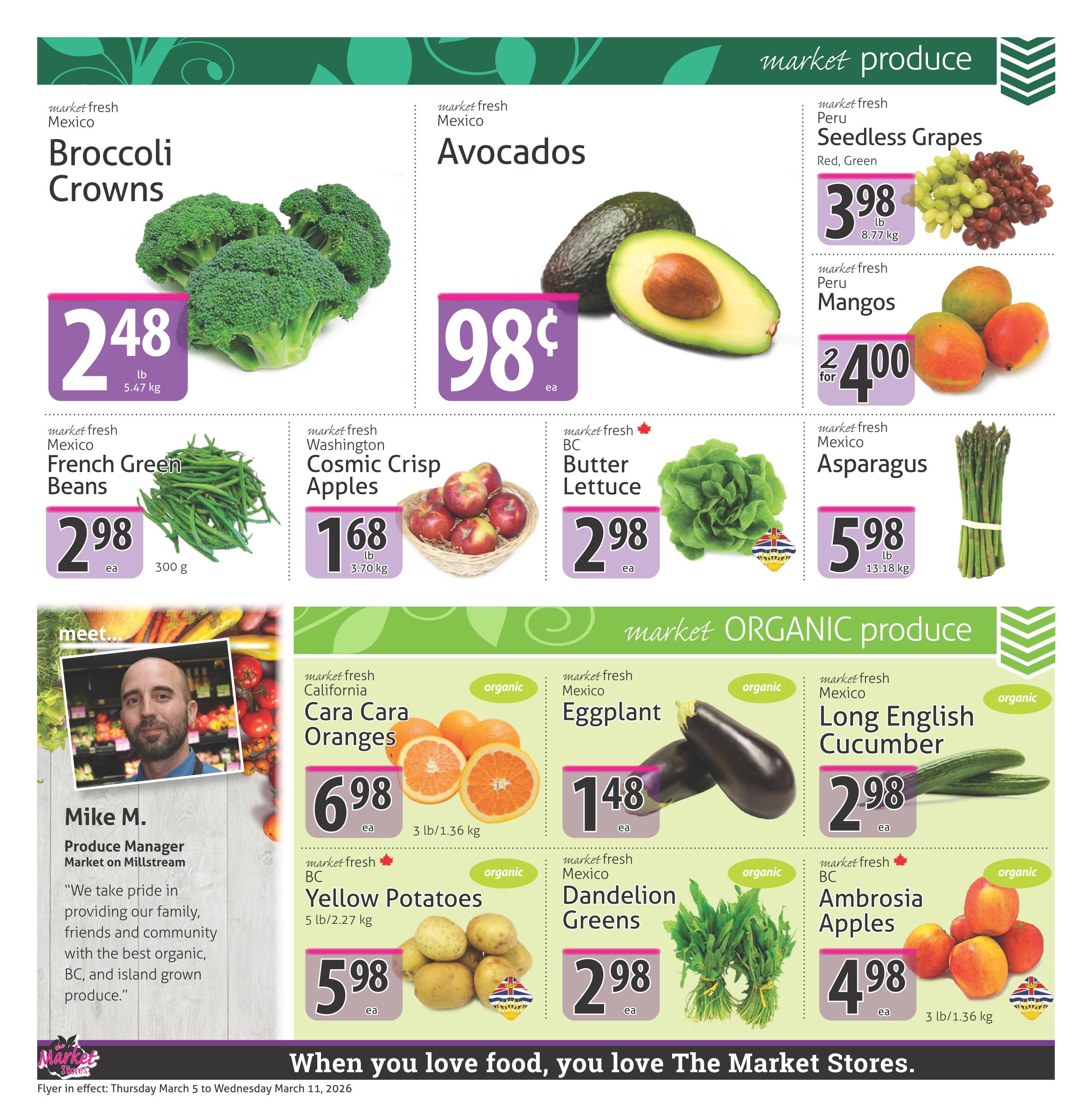 The Market Stores weekly flyer specials, page 2. Featured produce includes Broccoli Crowns from Mexico for $2.48 per lb, Avocados for $0.98 each, Seedless Grapes (Red, Green) from Peru for $3.98 per lb, and Mangos from Peru on sale 2 for $4.00. Also available are French Green Beans from Mexico for $2.98 each (300g), Cosmic Crisp Apples from Washington for $1.68 per lb (3.70 kg), Butter Lettuce for $2.98 each, and Asparagus from Mexico for $5.98 per lb (13.18 kg). Organic produce includes Cara Cara Oranges from California for $6.98 each (3 lb/1.36 kg), Eggplant from Mexico for $1.48 each, Long English Cucumber from Mexico for $2.98 each, Yellow Potatoes from BC for $5.98 each (5 lb/2.27 kg), Dandelion Greens for $2.98 each, and Ambrosia Apples from BC for $4.98 per 3 lb/1.36 kg. The page also features Mike M., Produce Manager at Market on Millstream, with a quote about providing organic, BC, and island-grown produce. The flyer is in effect from Thursday March 5 to Wednesday March 11, 2026.