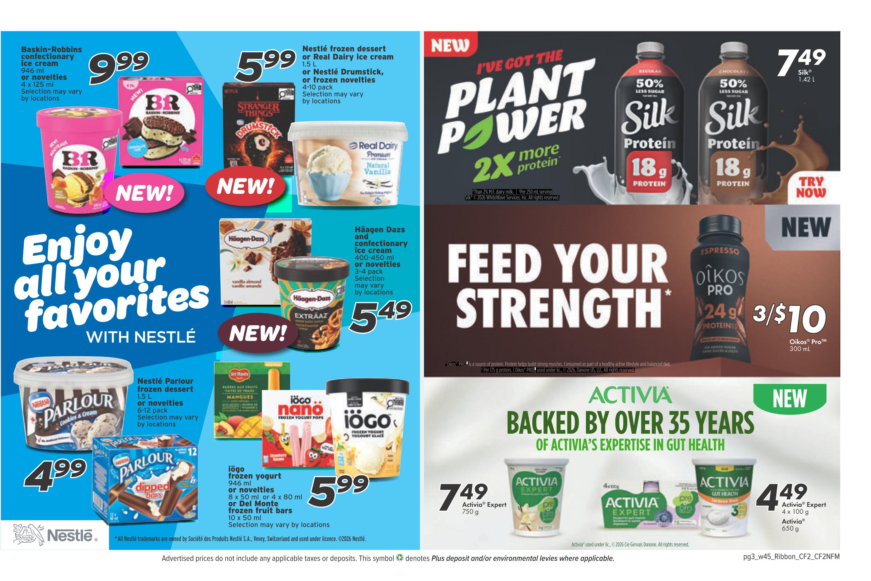 Bidgood's weekly flyer specials page 7 features a variety of frozen desserts and protein drinks. Enjoy all your favorites with Nestlé, including Baskin-Robbins confectionary ice cream for $9.99, Nestlé frozen dessert or Real Dairy ice cream 1.5 L for $5.99, and Häagen Dazs ice cream 400-450 ml or novelties 3-4 pack for $5.49. Also featured are Nestlé Parlour frozen dessert 1.5 L or novelties 6-12 pack for $4.99, and iögo frozen yogurt 946 ml or novelties 8 x 50 ml or Del Monte frozen fruit bars 10 x 50 ml for $5.99. The page also highlights Silk Protein drinks 1.42 L for $7.49, offering 2x more protein and 50% less sugar. New products include Oikos Pro Espresso 300 mL at 3 for $10 and Activia Expert 750 g for $7.49. Additionally, Activia Expert 4 x 100 g and Activia 650 g are available for $4.49.