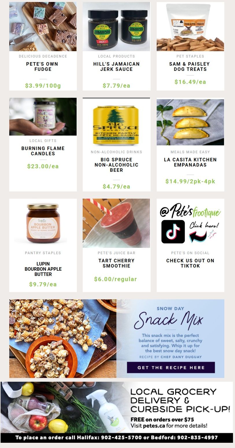 Pete's Frootique & Fine Foods weekly flyer specials, page 3. Featured items include Pete's Own Fudge for $3.99/100g, Hill's Jamaican Jerk Sauce for $7.79/ea, and Sam & Paisley Dog Treats for $16.49/ea. Also available are Burning Flame Candles for $23.00/ea, Big Spruce Non-Alcoholic Beer for $4.79/ea, and La Casita Kitchen Empanadas for $14.99/2pk-4pk. Pantry Staples offers Lupin Bourbon Apple Butter for $9.79/ea, and Pete's Juice Bar has a Tart Cherry Smoothie for $6.00/regular. The page also highlights a 'Snow Day Snack Mix' recipe by Chef Dany Duguay with a 'Get the Recipe Here' button. Additionally, there is information on Local Grocery Delivery & Curbside Pick-Up, with free delivery on orders over $75, and contact numbers for Halifax and Bedford locations. Check out Pete's Frootique on TikTok.