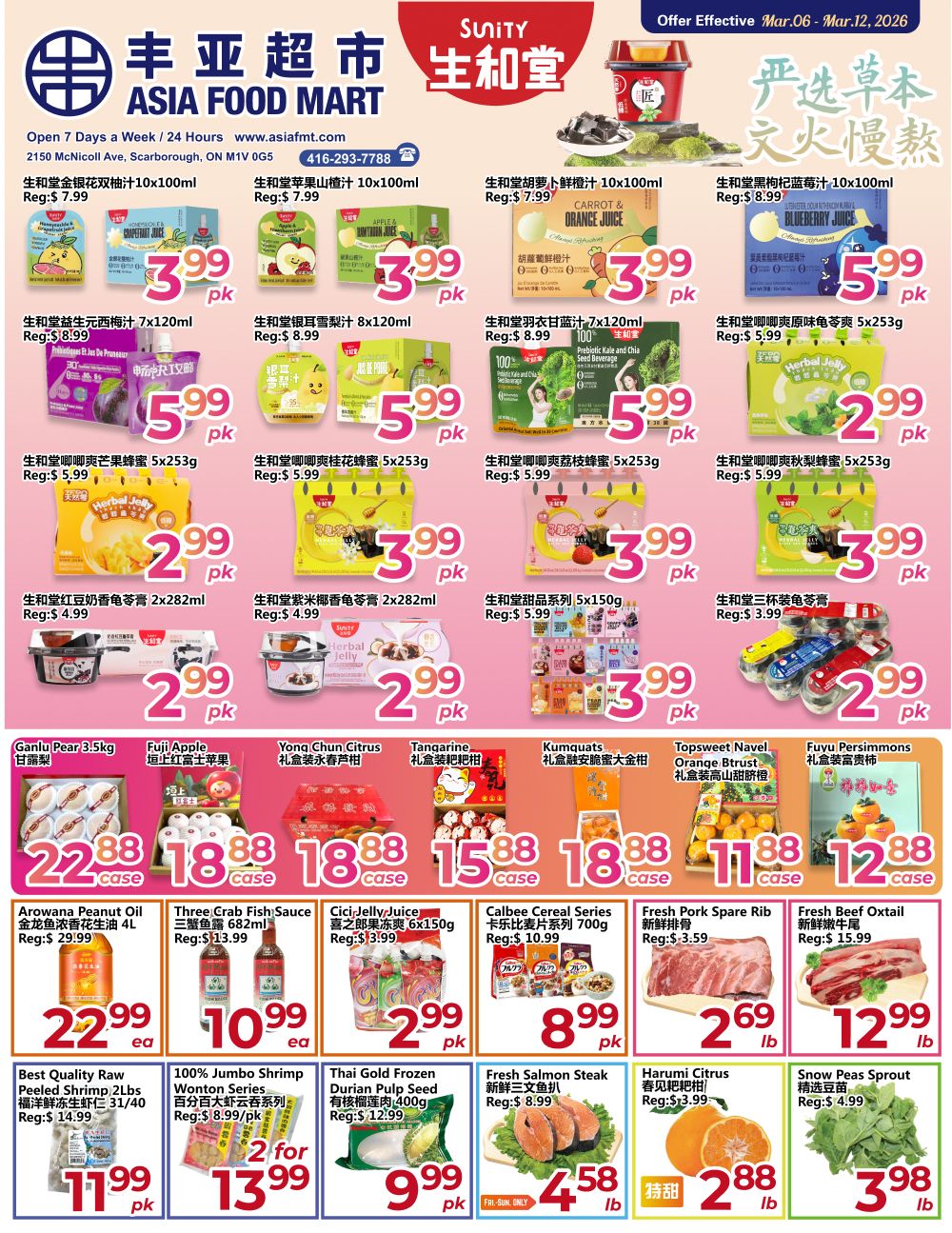 Asia Food Mart weekly flyer specials from March 6 to March 12, 2026. Featured items include: Sheng He Tang Double Plum Juice 10x100ml for $3.99 pk, Sheng He Tang Apple Juice 10x100ml for $3.99 pk, Sheng He Tang Carrot & Orange Juice 10x100ml for $3.99 pk, Sheng He Tang Blueberry Juice 10x100ml for $5.99 pk. Also available are Sheng He Tang Lychee Drink 7x120ml for $5.99 pk, Sheng He Tang Ear Drink 8x120ml for $5.99 pk, Sheng He Tang Kale and Chia Seed Beverage 7x120ml for $5.99 pk. On special are Herbal Jelly 5x253g for $2.99 pk, Herbal Jelly 5x253g for $3.99 pk, and Herbal Jelly 5x253g for $3.99 pk. Other deals include Sheng He Tang Red Bean Soy Milk Drink 2x282ml for $2.99 pk, Sheng He Tang Purple Rice Soy Milk Drink 2x282ml for $3.99 pk, and Sheng He Tang Dessert Series 5x150g for $3.99 pk. Fruit options include Ganlu Pear 3.5kg case for $22.88, Fuji Apple case for $18.88, Yong Chun Citrus case for $18.88, Tangerine case for $15.88, and Kumquats case for $18.88. Also featured are Topsweet Navel Orange Btrust case for $11.88 and Fuyu Persimmons case for $12.88. Pantry staples on sale are Arowana Peanut Oil 4L for $22.99 ea, Three Crab Fish Sauce 682ml for $10.99 ea, and Cici Jelly Juice 6x150g pk for $2.99 pk. Cereal lovers can get Calbee Cereal Series Original 700g for $8.99 pk. Meat specials include Fresh Pork Spare Rib for $2.69 lb and Fresh Beef Oxtail for $12.99 lb. Other grocery items include Best Quality Raw Peeled Shrimp 31/40 2lbs for $11.99 pk, 100% Jumbo Shrimp Wonton Series for $13.99 pk (2 for $24), and Thai Gold Frozen Durian Pulp Seed 400g for $9.99 pk. Fresh Salmon Steak is on sale for $4.58 lb and Harumi Citrus for $2.88 lb. Snow Peas Sprout for $3.98 pk.