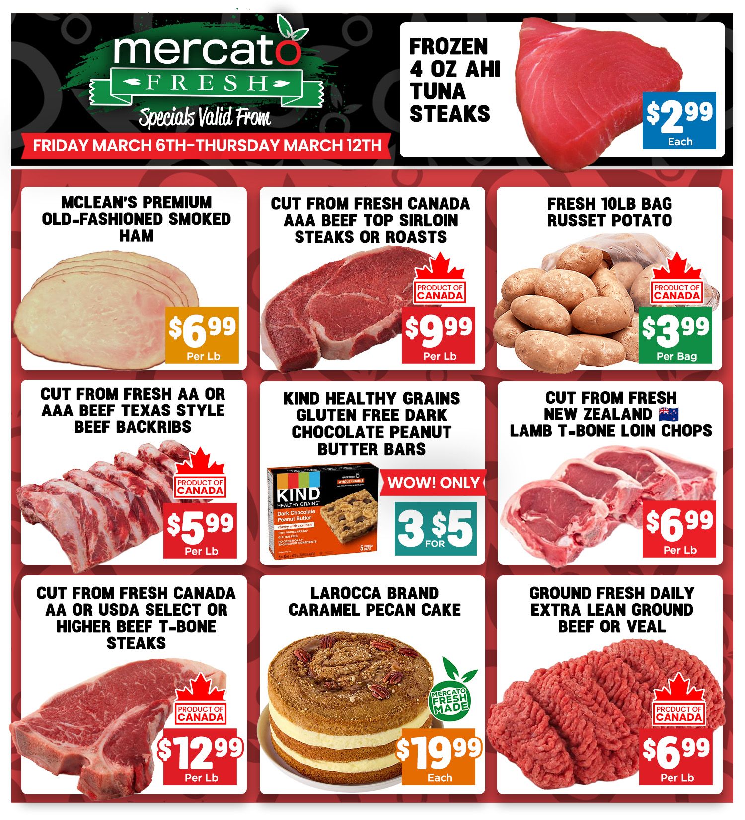 Mercato Fresh weekly specials flyer valid from Friday, March 6th to Thursday, March 12th. Featured items include Frozen 4 oz Ahi Tuna Steaks for $2.99 each, McLean's Premium Old-Fashioned Smoked Ham for $6.99 per lb, Cut from Fresh Canada AAA Beef Top Sirloin Steaks or Roasts for $9.99 per lb, and a Fresh 10lb bag of Russet Potatoes for $3.99 per bag. Also available are Cut from Fresh AA or AAA Beef Texas Style Beef Backribs for $5.99 per lb, Kind Healthy Grains Gluten Free Dark Chocolate Peanut Butter Bars on a special offer of 3 for $5, and Cut from Fresh New Zealand Lamb T-Bone Loin Chops for $6.99 per lb. Additionally, find Cut from Fresh Canada AA or USDA Select or Higher Beef T-Bone Steaks for $12.99 per lb, a Larocca Brand Caramel Pecan Cake for $19.99 each, and Ground Fresh Daily Extra Lean Ground Beef or Veal for $6.99 per lb.