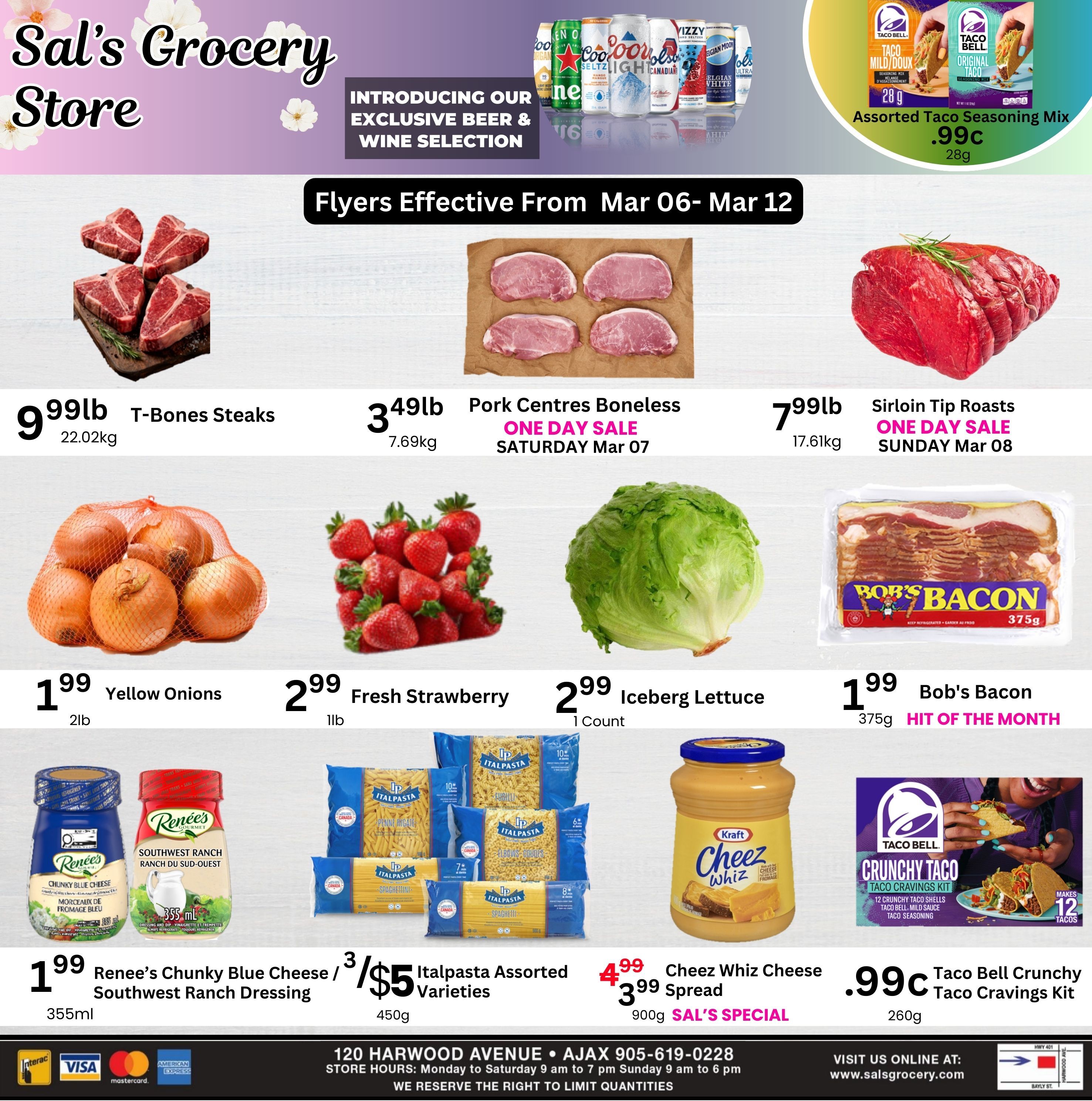Sal's Grocery Store weekly flyer specials effective March 6th to March 12th. Featured items include T-Bones Steaks for $9.99lb, Boneless Pork Centres on a one-day sale for $3.49lb on Saturday, March 7th, and Sirloin Tip Roasts on a one-day sale for $7.99lb on Sunday, March 8th. Also available are Yellow Onions for $1.99 for 2lb, Fresh Strawberries for $2.99 for 1lb, and Iceberg Lettuce for $2.99 per count. Bob's Bacon is on sale for $1.99 for 375g as a 'Hit of the Month'. Renee's Chunky Blue Cheese and Southwest Ranch Dressing are available for 2 for $5 for 355ml. Italpasta Assorted Varieties (450g) are 3 for $5. Kraft Cheez Whiz Cheese Spread (900g) is $4.99, on special for $3.99. Taco Bell Crunchy Taco Cravings Kits (260g) are $0.99c. The flyer also highlights an introduction to their exclusive beer and wine selection.