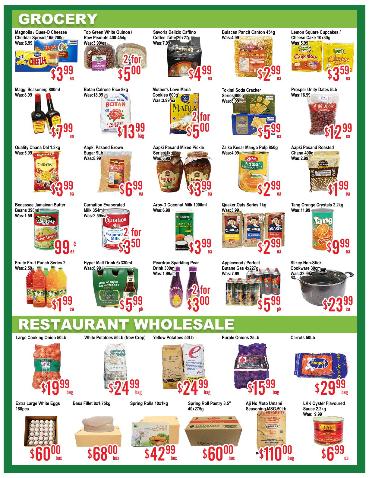 Skyland Food Mart weekly flyer specials page 2 features a wide variety of grocery items and restaurant wholesale products. In the grocery section, find Magnolia / Ques-O Cheeze Cheddar Spread 165-200g for $3.99, Top Green White Quinoa / Raw Peanuts 400-454g for $5.00 (2 for $5.00), Savoria Delizio Caffino Coffee L'Ate 20x27g for $4.99, and Bulacan Pancit Canton 454g for $2.99. Also available are Lemon Square Cupcakes / Cheese Cake 10x30g for $3.59, Maggi Seasoning 800ml for $7.99, Botan Calrose Rice 8kg for $13.99, Mother's Love Maria Cookies 600g for $5.00 (2 for $5.00), Tokimi Soda Cracker Series 800g for $5.99, and Prosper Unity Dates 5Lb for $12.99. Additional grocery deals include Quality Chana Dal 1.8kg for $3.99, Aapki Pasand Brown Sugar 9Lb for $6.99, Aapki Pasand Mixed Pickle Series 1kg for $3.99, Zaika Kesar Mango Pulp 850g for $2.99, and Aapki Pasand Roasted Chana 400g for $1.99. Other items are Bedessee Jamaican Butter Beans 398ml for $0.99, Carnation Evaporated Milk 354ml for $3.50 (2 for $3.50), Aroy-D Coconut Milk 1000ml for $3.99, Quaker Oats Series 1kg for $2.99, and Tang Orange Crystals 2.2kg for $9.99. Fruite Fruit Punch Series 2L is $1.99, Hyper Malt Drink 6x330ml is $5.99 pk, and Peardrax Sparkling Pear Drink 300ml is $3.00 (2 for $3.00). Applewood / Perfect Butane Gas 4x227g is $5.99 pk, and Silkey Non-Stick Cookware 30cm is $23.99. The restaurant wholesale section offers Large Cooking Onion 50lb for $19.99 bag, White Potatoes 50lb (New Crop) for $24.99 bag, Yellow Potatoes 50lb for $24.99 bag, Purple Onions 25lb for $15.99 bag, and Carrots 50lb for $29.99 bag. Also featured are Extra Large White Eggs 180pcs for $60.00 box, Basa Fillet 8x1.75kg for $68.00 box, Spring Rolls 10x1kg for $42.99 box, Spring Roll Pastry 8.5' 40x275g for $60.00 box, Aji No Moto Umami Seasoning MSG 50LB for $110.00 bag, and LKK Oyster Flavoured Sauce 2.2kg for $6.99 ea.