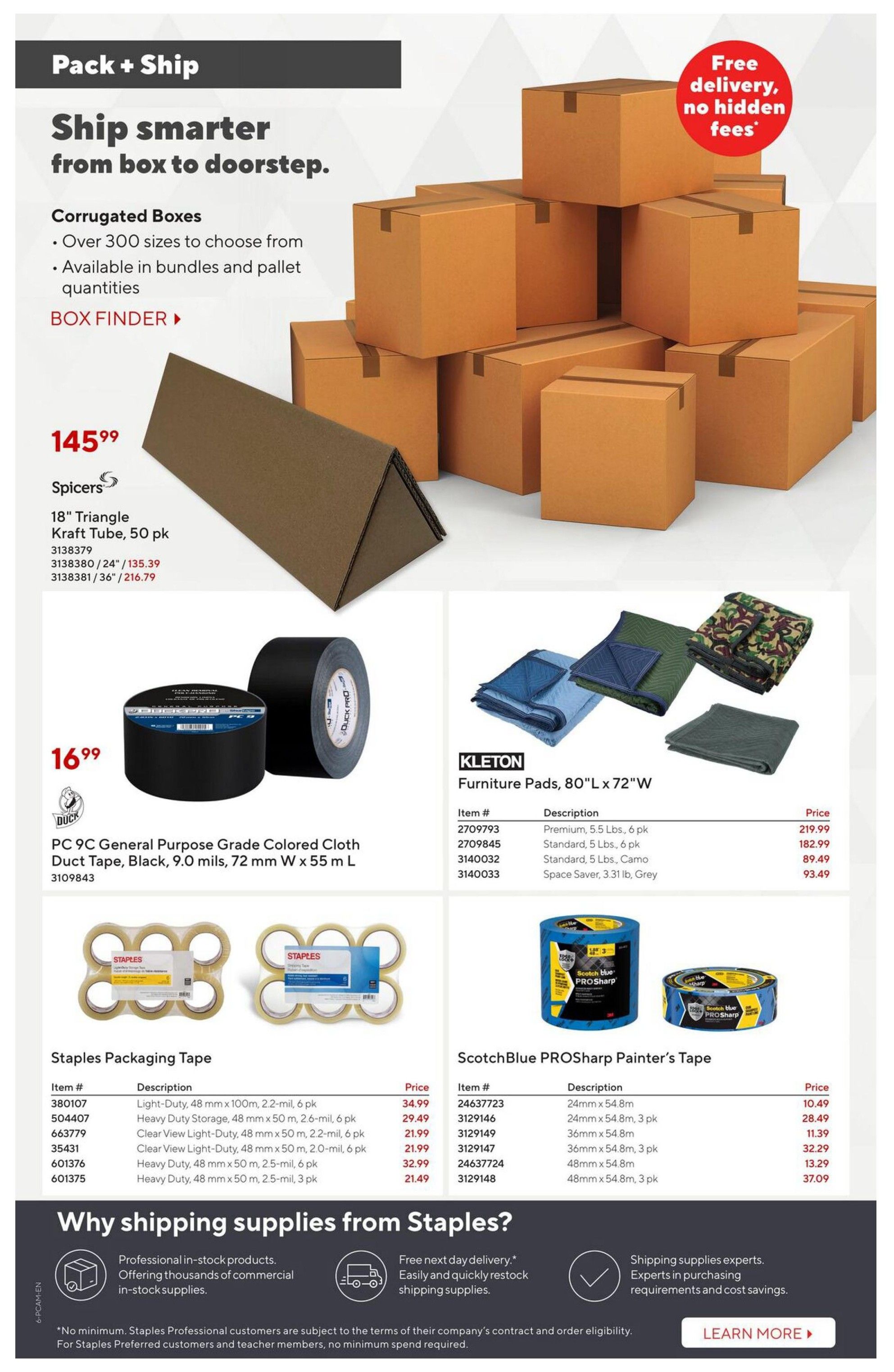Staples Pack + Ship flyer page featuring corrugated boxes with free delivery, no hidden fees. Spicers 18' Kraft Tube, 50 pk for $145.99. DUCK PC 9C General Purpose Grade Colored Cloth Duct Tape, Black, 9.0 mils, 72 mm W x 55 m L for $16.99. KLETΟΝ Furniture Pads, 80'L x 72'W available in Premium, Standard, and Space Saver options with prices ranging from $89.49 to $219.99. Staples Packaging Tape in Light-Duty and Heavy-Duty options with prices from $21.49 to $34.99. ScotchBlue PROSharp Painter's Tape in various sizes and pack quantities, priced from $10.49 to $37.09. The page also highlights why shipping supplies from Staples, mentioning professional in-stock products, free next-day delivery, and expert advice. Learn more about shipping supplies.