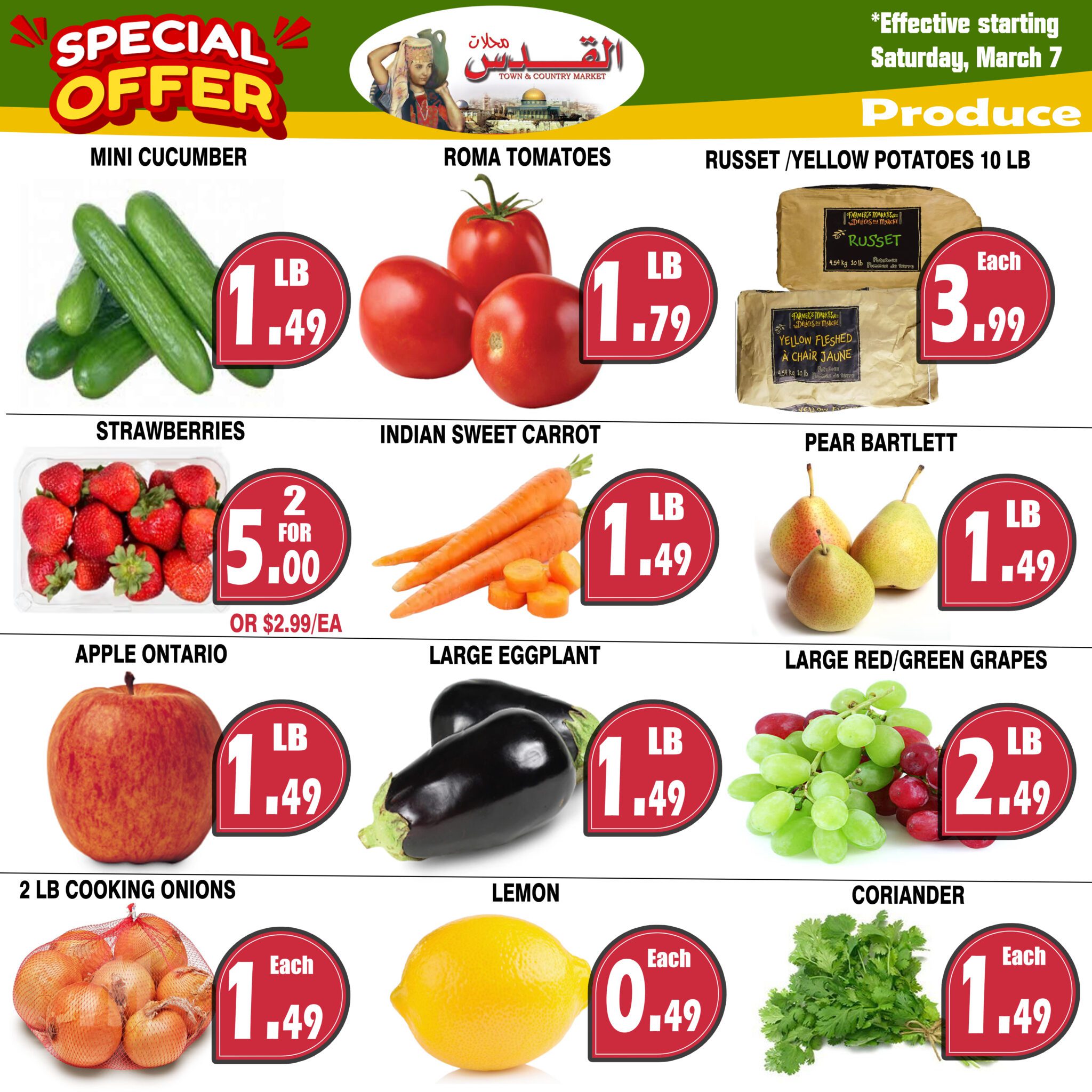 Al-Quds Market weekly flyer specials page 3 features a variety of produce. Mini cucumbers are $1.49 per pound. Roma tomatoes are $1.79 per pound. Russet/Yellow Potatoes 10 lb bags are $3.99 each. Strawberries are 2 for $5.00, or $2.99 each. Indian sweet carrots are $1.49 per pound. Bartlett pears are $1.49 per pound. Ontario apples are $1.49 per pound. Large eggplants are $1.49 per pound. Large red and green grapes are $2.49 per pound. 2 lb bags of cooking onions are $1.49 each. Lemons are $0.49 each. Coriander is $1.49 each.49 each. The flyer is effective starting Saturday, March 7.