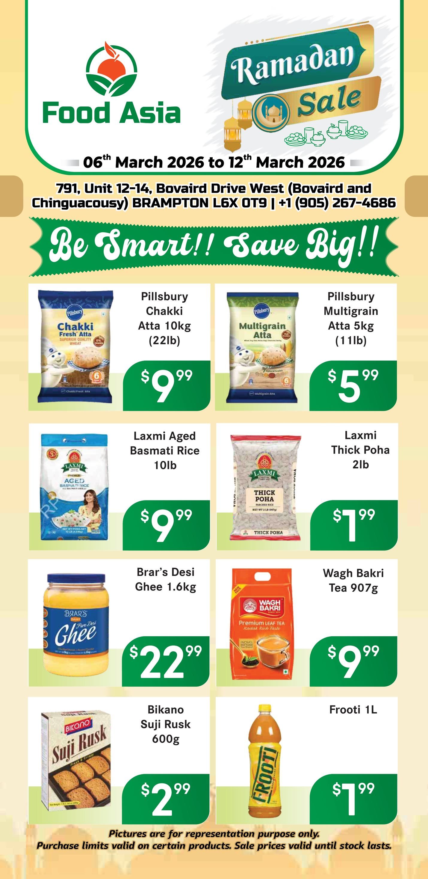 Food Asia Weekly Flyer Specials for March 6th to March 12th, 2026. Featuring a Ramadan Sale. Products include Pillsbury Chakki Fresh Atta 10kg for $9.99, Pillsbury Multigrain Atta 5kg for $5.99, Laxmi Aged Basmati Rice 10lb for $9.99, Laxmi Thick Poha 2lb for $7.99, Brar's Desi Ghee 1.6kg for $22.99, Wagh Bakri Tea 907g for $9.99, Bikano Suji Rusk 600g for $2.99, and Frooti 1L for $7.99. Please note that pictures are for representation purposes only, and purchase limits may apply.