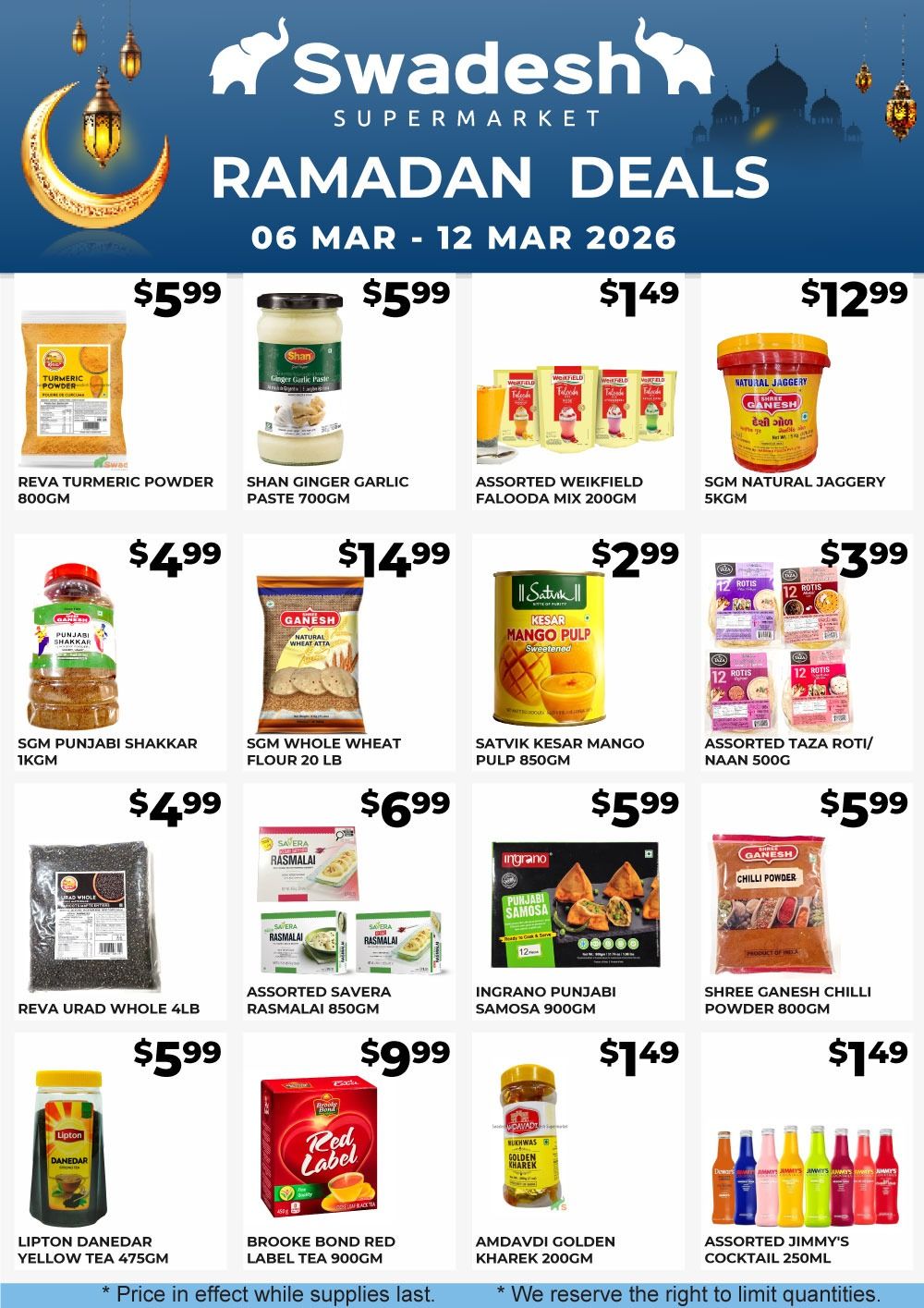 Swadesh Supermarket Ramadan Deals flyer for March 6 to March 12, 2026. Featured products include REVA Turmeric Powder 800GM for $5.99, Shan Ginger Garlic Paste 700GM for $5.99, Assorted Weikfield Falooda Mix 200GM for $1.49, SGM Natural Jaggery 5KG for $12.99, SGM Punjabi Shakkar 1KG for $4.99, SGM Whole Wheat Flour 20 LB for $14.99, Satvik Kesar Mango Pulp 850GM for $2.99, Assorted Taza Roti/Naan 500G for $3.99, Reva Urad Whole 4LB for $4.99, Assorted Savera Rasmalai 850GM for $6.99, Ingrano Punjabi Samosa 900GM for $5.99, Shree Ganesh Chilli Powder 800GM for $5.99, Lipton Danedar Yellow Tea 475GM for $5.99, Brooke Bond Red Label Tea 900GM for $9.99, Amdavdi Golden Kharek 200GM for $1.49, and Assorted Jimmy's Cocktail 250ML for $1.49. Prices are valid while supplies last, and quantities may be limited.