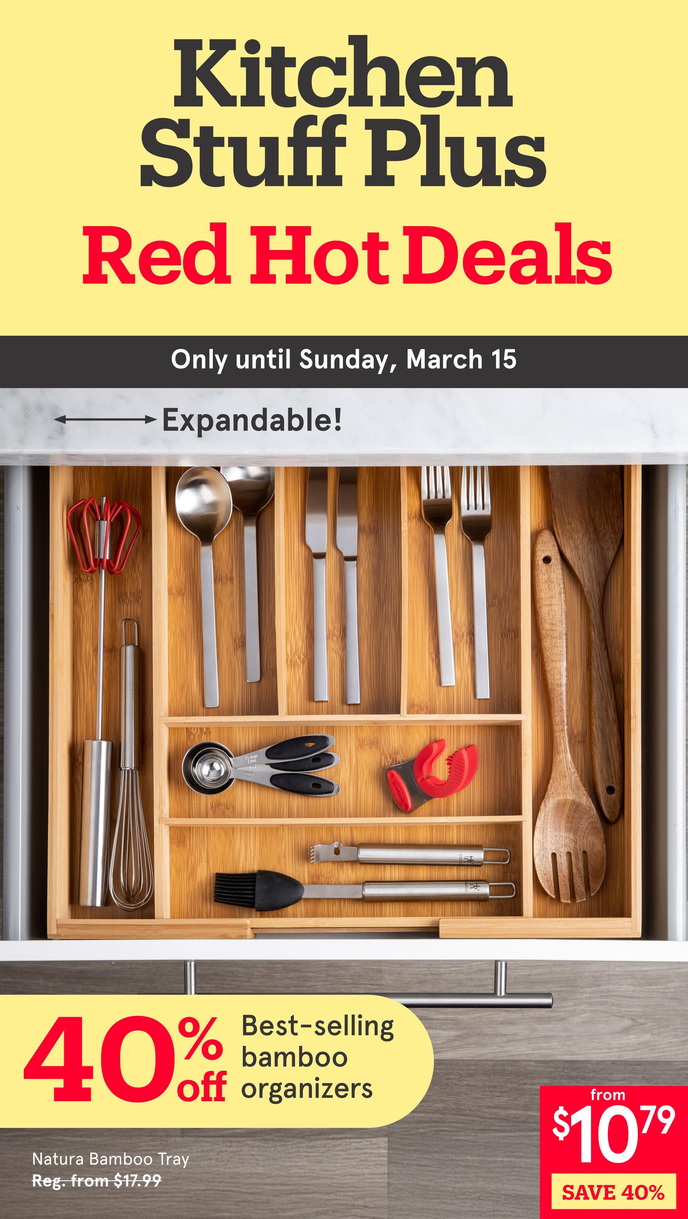 Kitchen Stuff Plus Red Hot Deals flyer, valid until Sunday, March 15. Features an expandable Natura Bamboo Tray filled with kitchen utensils like whisks, spoons, knives, and forks. Also shown are measuring spoons, a silicone brush, and wooden cooking utensils. Best-selling bamboo organizers are 40% off, with the Natura Bamboo Tray starting from $10.79, originally from $17.99.