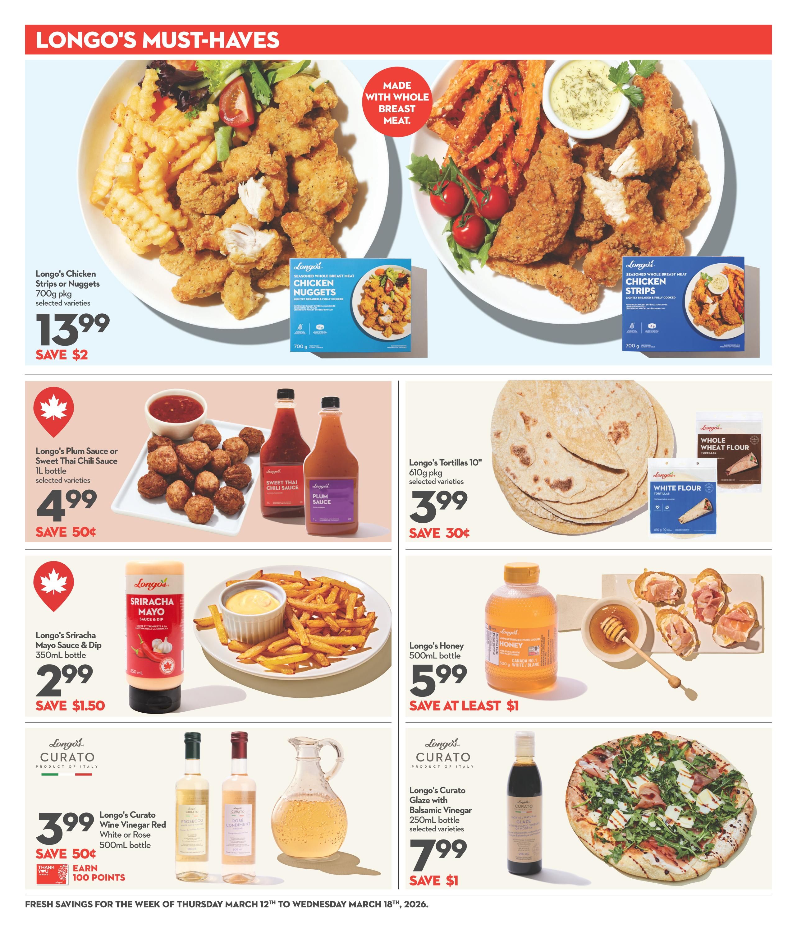 Longo's Must-Haves page featuring various food items. Top section showcases Longo's Chicken Strips or Nuggets, 700g pkg, selected varieties for $13.99, saving $2. Next, Longo's Plum Sauce or Sweet Thai Chili Sauce, 1L bottle, selected varieties for $4.99, saving 50 cents. To the right, Longo's Tortillas 10', 610g pkg, selected varieties for $3.99, saving 30 cents. Below that, Longo's Sriracha Mayo Sauce & Dip, 350mL bottle, for $2.99, saving $1.50. Further down, Longo's Curato Wine Vinegar Red, White or Rose, 500mL bottle, for $3.99, saving 50 cents and earning 100 points. On the right side, Longo's Honey, 500mL bottle, for $5.99, saving at least $1. Below that, Longo's Curato Glaze with Balsamic Vinegar, 250mL bottle, selected varieties for $7.99, saving $1. The flyer is valid from Thursday, March 12th to Wednesday, March 18th, 2026.