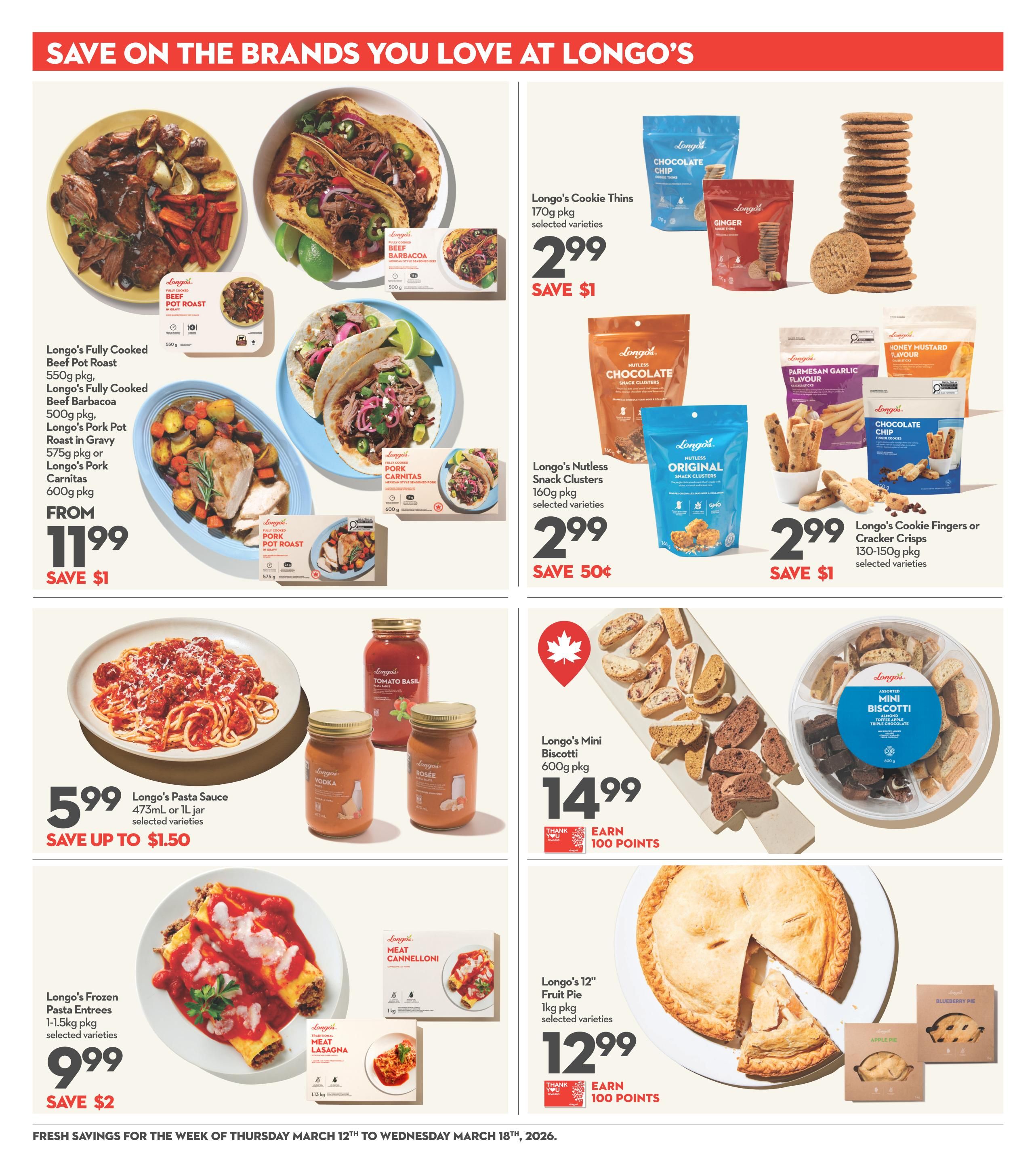 Longo's weekly flyer specials page 15 features a variety of food items. Featured are Longo's Fully Cooked Beef Pot Roast and Longo's Fully Cooked Beef Barbacoa, 500g pkg, and Longo's Pork Pot Roast in Gravy, 575g pkg or Longo's Pork Carnitas, 600g pkg, all from $11.99, saving $1. Also available are Longo's Cookie Thins, 170g pkg, selected varieties for $2.99, saving $1. Longo's Nutless Snack Clusters, 160g pkg, selected varieties are $2.99, saving 50 cents. Longo's Cookie Fingers or Cracker Crisps, 130-150g pkg, selected varieties are $2.99, saving $1. Longo's Pasta Sauce, 473mL or 1L jar, selected varieties are $5.99, save up to $1.50. Longo's Frozen Pasta Entrees, 1-1.5kg pkg, selected varieties are $9.99, saving $2. Longo's Mini Biscotti, 600g pkg, are $14.99 and earn 100 points. Longo's 12' Fruit Pie, 1kg pkg, selected varieties are $12.99 and earn 100 points. Fresh savings are valid from Thursday, March 12th to Wednesday, March 18th, 2026.