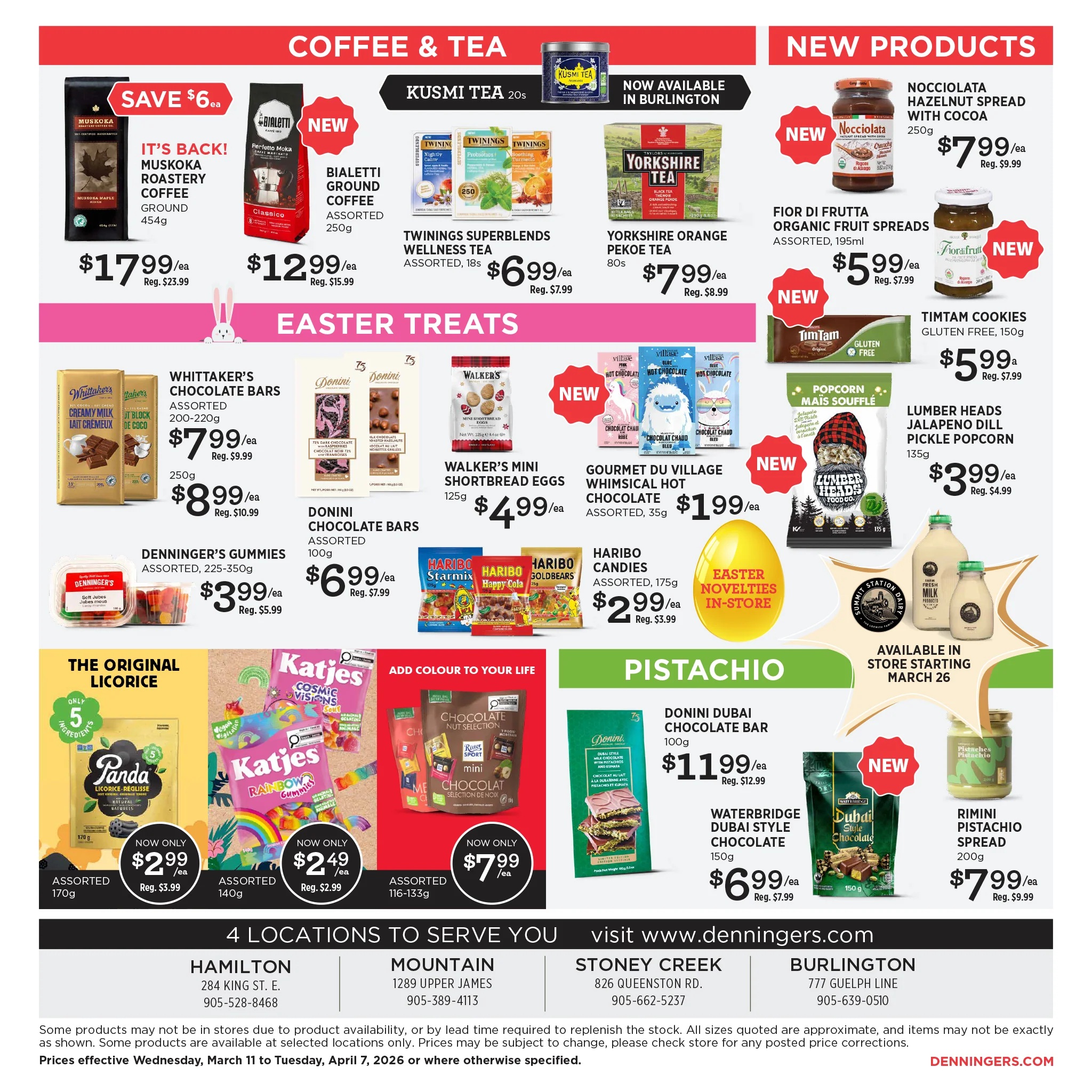 Denninger's flyer page 4 features Coffee & Tea and New Products. Coffee and tea selections include Muskoka Roastery Coffee Ground for $17.99/ea (Reg. $23.99), Bialetti Ground Coffee Assorted for $12.99/ea (Reg. $15.99), Twinings Superblends Wellness Tea Assorted for $6.99/ea (Reg. $7.99), and Yorkshire Orange Pekoe Tea for $7.99/ea (Reg. $8.99). New products include Nocciolata Hazelnut Spread with Cocoa for $7.99/ea (Reg. $9.99), Fior Di Frutta Organic Fruit Spreads Assorted for $5.99/ea (Reg. $7.99), and Tim Tam Cookies Gluten Free for $5.99/ea (Reg. $7.99). Easter Treats include Whittaker's Chocolate Bars Assorted for $7.99/ea (Reg. $9.99) and $8.99/ea (Reg. $10.99), Donini Chocolate Bars Assorted for $6.99/ea (Reg. $7.99), Walker's Mini Shortbread Eggs for $4.99/ea, Gourmet Du Village Whimsical Hot Chocolate Assorted for $1.99/ea, Haribo Candies Assorted for $2.99/ea (Reg. $3.99), Panda Licorice Assorted for $2.99/ea (Reg. $3.99), and Katjes Rainbow Gummies Assorted for $2.49/ea (Reg. $2.99). Other featured items are Denninger's Gummies Assorted for $3.99/ea (Reg. $5.99), Lumber Heads Jalapeno Dill Pickle Popcorn for $3.99/ea (Reg. $4.99), Donini Dubai Chocolate Bar for $11.99/ea (Reg. $12.99), Waterbridge Dubai Style Chocolate for $6.99/ea (Reg. $7.99), and Rimini Pistachio Spread for $7.99/ea (Reg. $9.99). Summit Station Dairy milk is also available in store starting March 26. The flyer lists 4 locations to serve you: Hamilton, Mountain, Stoney Creek, and Burlington.
