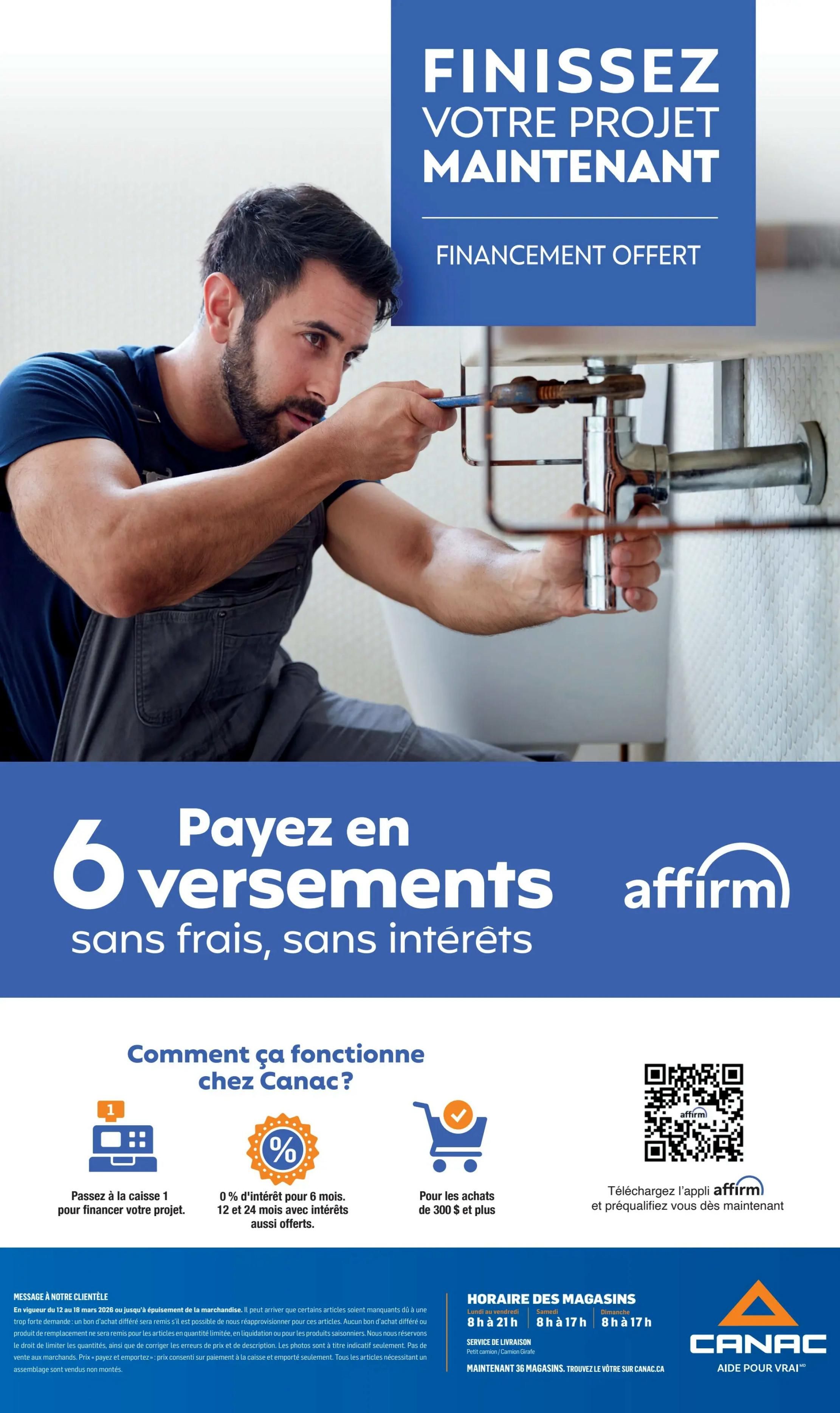 Canac flyer page featuring financing options. The main image shows a man working on plumbing. The text 'FINISSEZ VOTRE PROJET MAINTENANT' (Finish Your Project Now) and 'FINANCEMENT OFFERT' (Financing Offered) is prominently displayed. Below this, it explains 'Payez en 6 versements sans frais, sans intérêts' (Pay in 6 installments, no fees, no interest) with the Affirm logo. The page details how it works: Pass through checkout 1 to finance your project, 0% interest for 6 months, 12 and 24 months with interest also available, and for purchases of $300 and up. A QR code is provided to download the Affirm app and prequalify. Store hours are Monday to Friday 8 AM to 9 PM, Saturday 8 AM to 5 PM, and Sunday 8 AM to 5 PM. The page also includes a message to clients regarding product availability and pricing. The Canac logo 'AIDE POUR VRAI' (Help for Real) is at the bottom right.