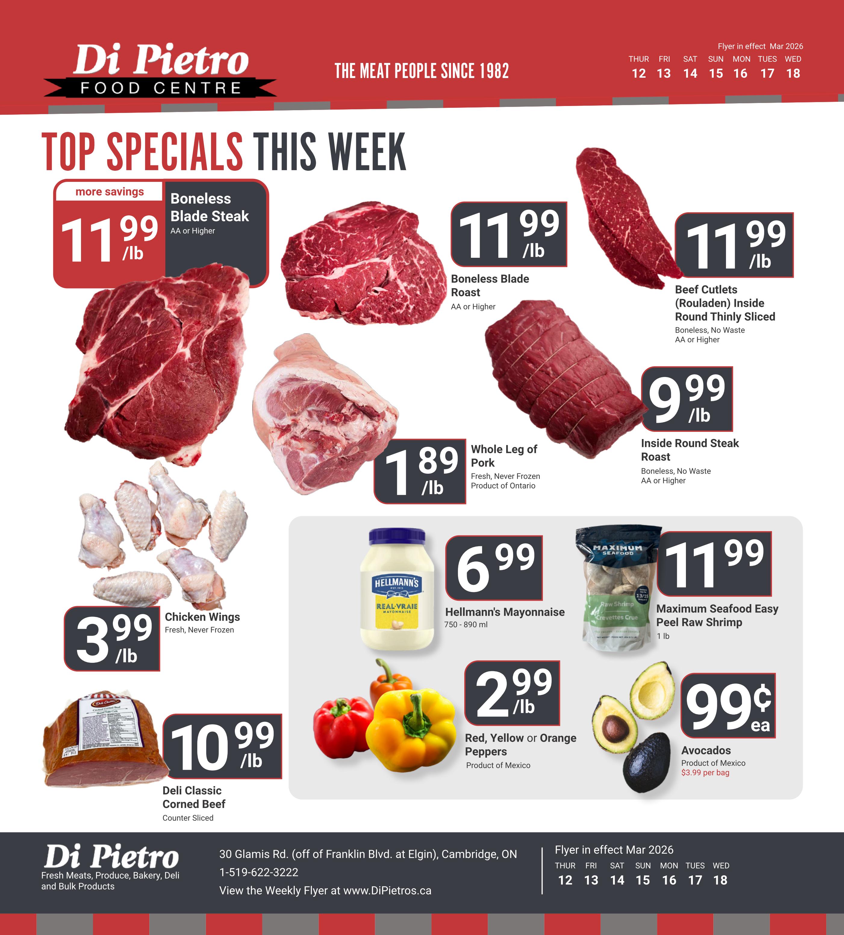 Di Pietro Food Centre Top Specials This Week flyer. Featuring Boneless Blade Steak for $11.99/lb, Boneless Blade Roast for $11.99/lb, and Beef Cutlets (Rouladen) Inside Round Thinly Sliced for $11.99/lb. Also available are Whole Leg of Pork for $1.89/lb, Inside Round Steak Roast for $9.99/lb, and Chicken Wings (Fresh, Never Frozen) for $3.99/lb. Hellmann's Mayonnaise (750-890 ml) is $6.99. Maximum Seafood Easy Peel Raw Shrimp (1 lb) is $11.99. Red, Yellow or Orange Peppers (Product of Mexico) are $2.99/lb. Avocados are $0.99 each, with a special offer of $3.99 per bag. Deli Classic Corned Beef (Counter Sliced) is $10.99/lb. The flyer is in effect March 12-18, 2026.