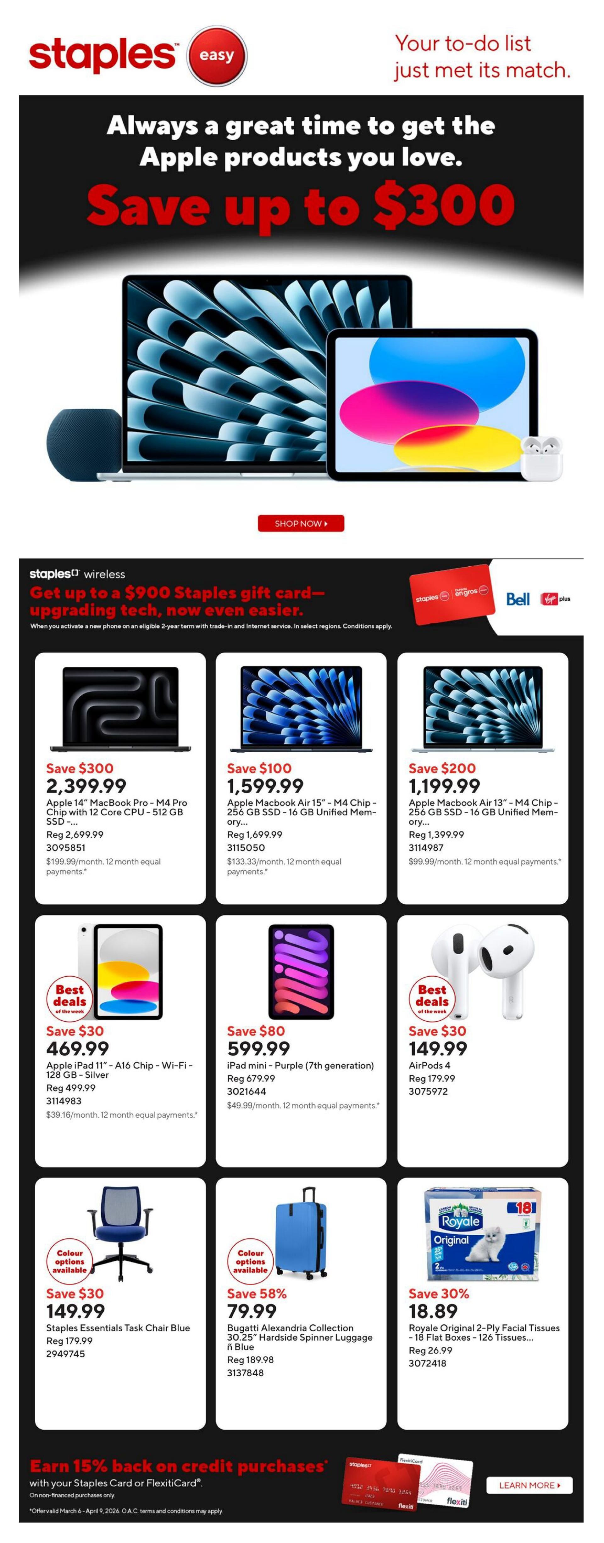 Staples weekly flyer specials featuring Apple products. Save up to $300 on Apple products. Featured items include the Apple 14' MacBook Pro with M4 Chip and 512 GB SSD, on sale for $2,399.99 (save $300). The Apple MacBook Air 15' with M4 Chip and 256 GB SSD is $1,599.99 (save $100). The Apple MacBook Air 13' with M4 Chip and 256 GB SSD is $1,199.99 (save $200). Also available is the Apple iPad 11' - A16 Chip - Wi-Fi - 128 GB in Silver for $469.99 (save $30), and the iPad mini - Purple (7th generation) for $599.99 (save $80). AirPods 4 are on sale for $149.99 (save $30). Staples Wireless offers up to a $900 Staples gift card with phone upgrades. Other deals include the Staples Essentials Task Chair in Blue for $149.99 (save $30), the Bugatti Alexandria Collection 30.25' Hardside Spinner Luggage in Blue for $79.99 (save 58%), and Royale Original 2-Ply Facial Tissues - 18 Flat Boxes - 126 Tissues for $18.89 (save 30%). Earn 15% back on credit purchases with your Staples Card or FlexitiCard.
