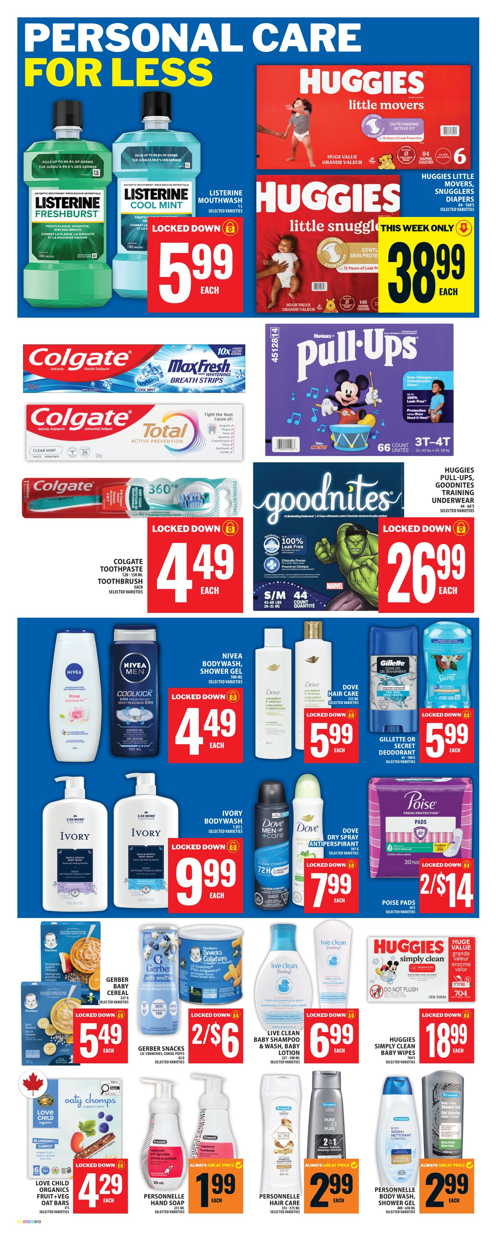 Food Basics weekly flyer specials page 15 features personal care items for less. Deals include Listerine Freshburst and Cool Mint mouthwash for $5.99 each. Huggies Little Movers diapers are $5.99 each, and Huggies Little Snugglers diapers are $38.99 for a large value pack. Colgate MaxFresh Whitening Breath Strips and Colgate Total Active Prevention toothpaste are shown. Colgate Toothpaste and 360 Toothbrush are locked down at $4.49 each. Huggies Pull-Ups training pants (66 count) and Goodnites training underwear (44 count) are $26.99 each. Nivea Body Wash and Shower Gel are $4.49 each. Dove Body Wash and Hair Care products are $5.99 each. Gillette or Secret Deodorant is $5.99 each. Ivory Body Wash is $9.99 each. Dove Men+Care 72H Dry Spray Antiperspirant and Dove Dry Spray Antiperspirant are $7.99 each. Poise Pads are 2 for $14. Gerber Baby Cereal is $5.49 each. Gerber Snacks Lil' Crunches and Cereal Puffs are 2 for $6. Live Clean Baby Shampoo, Baby Wash, and Baby Lotion are $6.99 each. Huggies Simply Clean Baby Wipes are $18.99 each. Love Child Organics Fruit + Veg Oat Bars are $4.29 each. Personnelle Hand Soap is $1.99 each. Personnelle Hair Care products are $2.99 each. Personnelle Body Wash and Shower Gel are $2.99 each.