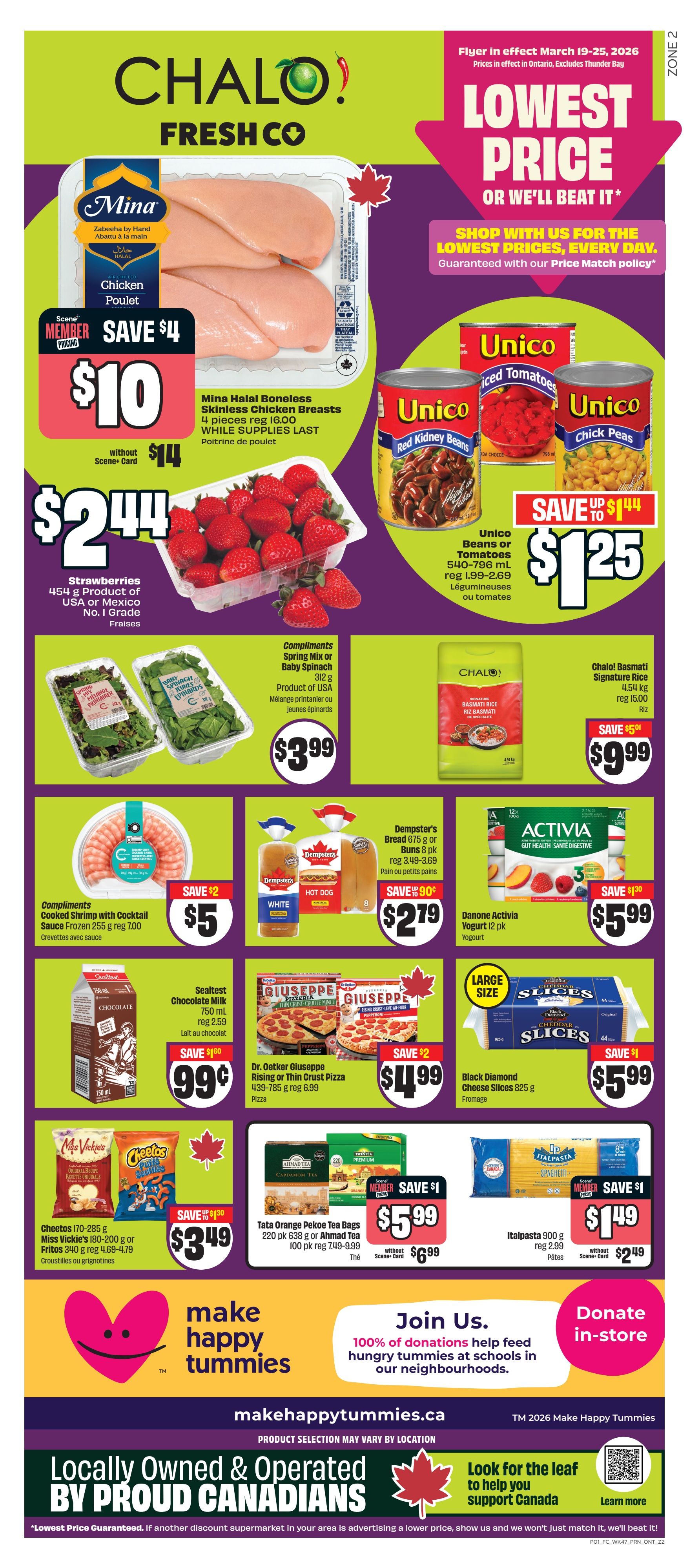 FreshCo flyer for Ontario, valid March 19-25, 2026. Featuring Mina Halal Boneless Chicken Breasts, 4 pieces, on sale for $10 with Scene+ card, regularly $14. Also, fresh strawberries, 454g, for $2.44. Unico Beans or Tomatoes, 540-796 mL, are on sale for $1.25, saving up to $1.44. Compliments Spring Mix or Baby Spinach, 312g, is $3.99. Chalol Basmati Signature Rice, 4.54 kg, is $9.99, saving $5. Compliments Cooked Shrimp with Cocktail Sauce, 255g, is $5, saving $2. Dempster's Bread, 675g, or Buns, 8 pk, are $2.79, saving $0.90. Danone Activia Yogurt, 12 pk, is $5.99, saving $1.30. Dr. Oetker Giuseppe Rising or Thin Crust Pizza, 439-785g, is $4.99, saving $2. Black Diamond Cheese Slices, 825g, are $5.99, saving $1. Cheetos or Miss Vickie's snacks, 170-340g, are $3.49, saving $1.00. Tata Orange Pekoe Tea Bags, 220 pk, or Ahmad Tea, 100 pk, are $5.99 with Scene+ card, or $6.99 without. Italpasta Spaghetti, 900g, is $1.49 with Scene+ card, or $2.49 without. The flyer also promotes 'make happy tummies' with 100% of donations helping feed hungry tummies at schools. It highlights 'Locally Owned & Operated BY PROUD CANADIANS' and a lowest price guarantee.
