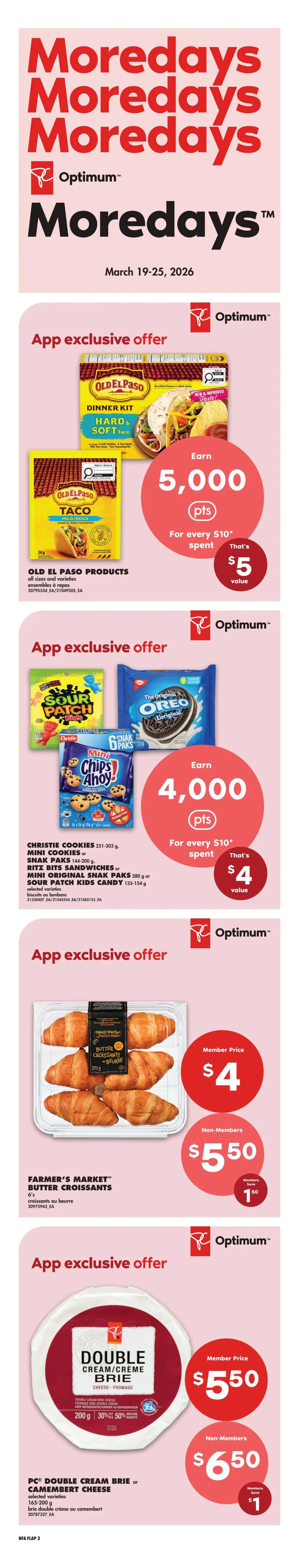 No Frills Atlantic Canada weekly flyer specials, Page 3. App exclusive offers include: Earn 5,000 Optimum points (that's $5 value) for every $10 spent on Old El Paso products, all sizes and varieties. Earn 4,000 Optimum points (that's $4 value) for every $10 spent on Christie Cookies, Mini Cookies, Snack Paks, Ritz Bits Sandwiches, Mini Original Snack Paks, or Sour Patch Kids Candy, selected varieties. Member price for Farmer's Market Butter Croissants (6's) is $4, non-members pay $5.50, saving $1.50. PC Double Cream Brie or Camembert Cheese (165-200g) is $5.50 for members, and $6.50 for non-members, saving $1.