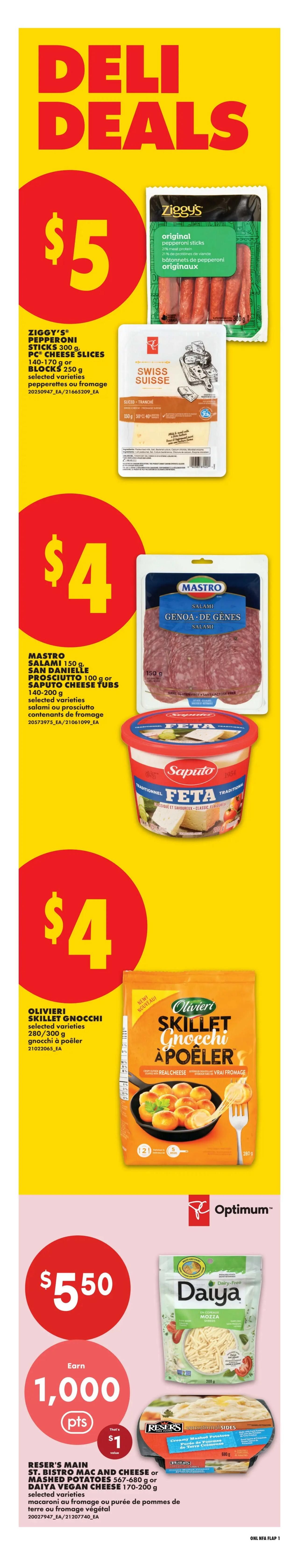 No Frills Atlantic Canada Weekly Flyer Specials, Page 4. Deli Deals featuring Ziggy's Original Pepperoni Sticks for $5. Also available are PC Cheese Slices (140-170g) or Blocks (250g) selected varieties for $5. Mastro Genoa Salami (150g), San Daniele Prosciutto (100g) or Saputo Cheese Tubs selected varieties are $4. Olivieri Skillet Gnocchi selected varieties (280/300g) are $4. Earn 1,000 Optimum points when you buy Reser's Main St. Bistro Mac and Cheese (567-680g) or Mashed Potatoes, or Daiya Vegan Cheese (170-200g) selected varieties for $5.50. Also shown is a Reser's Sides product for $1.