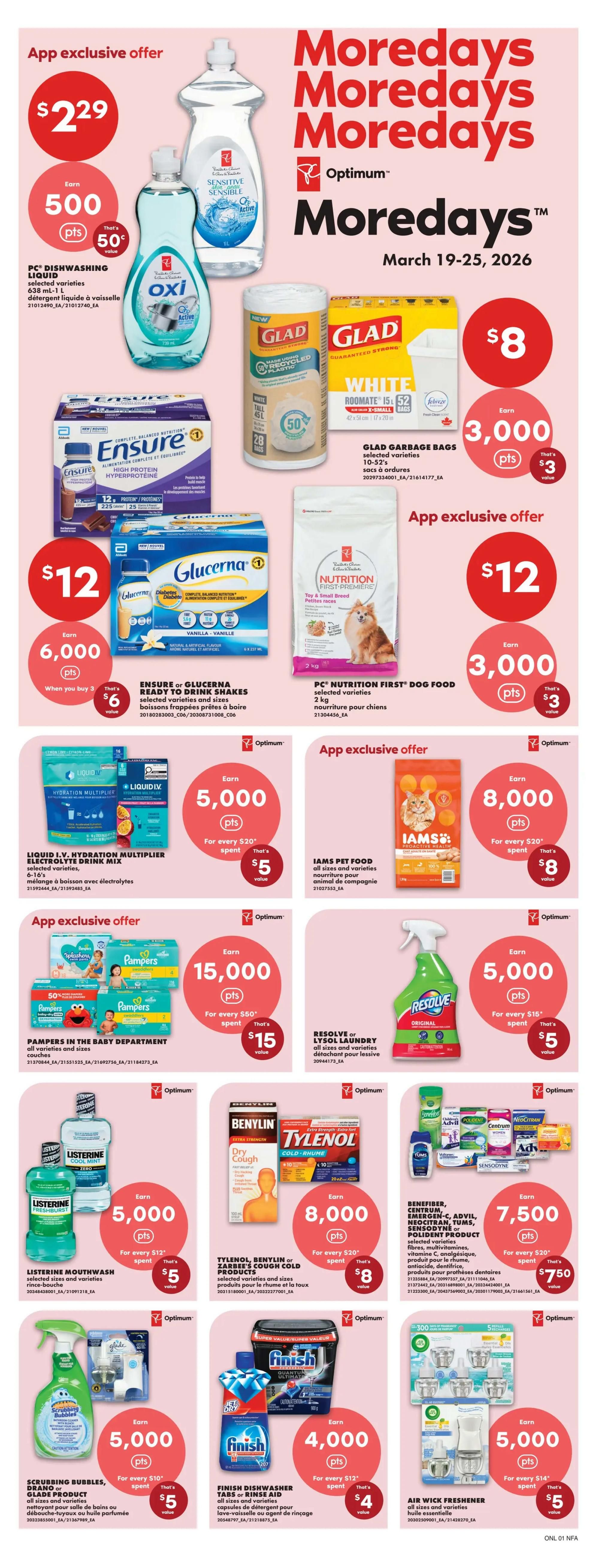 No Frills weekly flyer specials for March 19-25, 2026. App exclusive offer: PC Dishwashing Liquid selected varieties for $2.29, earn 500 Optimum points. Ensure or Glucerna ready-to-drink shakes selected varieties for $12, earn 6,000 Optimum points when you buy 3, that's $6 value. Glad garbage bags selected varieties 10-52's for $8, earn 3,000 Optimum points, that's $3 value. PC Nutrition First dog food selected varieties 2 kg for $12, earn 3,000 Optimum points, that's $3 value. Liquid I.V. Hydration Multiplier electrolyte drink mix 6-16's for $5 when you spend $20, earn 5,000 Optimum points. Iams Pet Food all sizes and varieties for $8 when you spend $20, earn 8,000 Optimum points. Pampers in the baby department all varieties and sizes for $15 when you spend $50, earn 15,000 Optimum points. Resolve or Lysol laundry all sizes and varieties for $5 when you spend $15, earn 5,000 Optimum points. Listerine Mouthwash selected sizes and varieties for $5 when you spend $12, earn 5,000 Optimum points. Tylenol, Benylin or Zarbee's cough cold products selected varieties for $8 when you spend $20, earn 8,000 Optimum points. Benefiber, Centrum, Emergen-C, Advil, Neocitran, Tums, Sensodyne, Polident products selected varieties for $7.50 when you spend $20, earn 7,500 Optimum points. Scrubbing Bubbles, Drano or Glade products all sizes and varieties for $5 when you spend $10, earn 5,000 Optimum points. Finish Dishwasher tabs or rinse aid selected varieties and sizes for $4 when you spend $12, earn 4,000 Optimum points. Air Wick freshener all sizes and varieties for $5 when you spend $14, earn 5,000 Optimum points.
