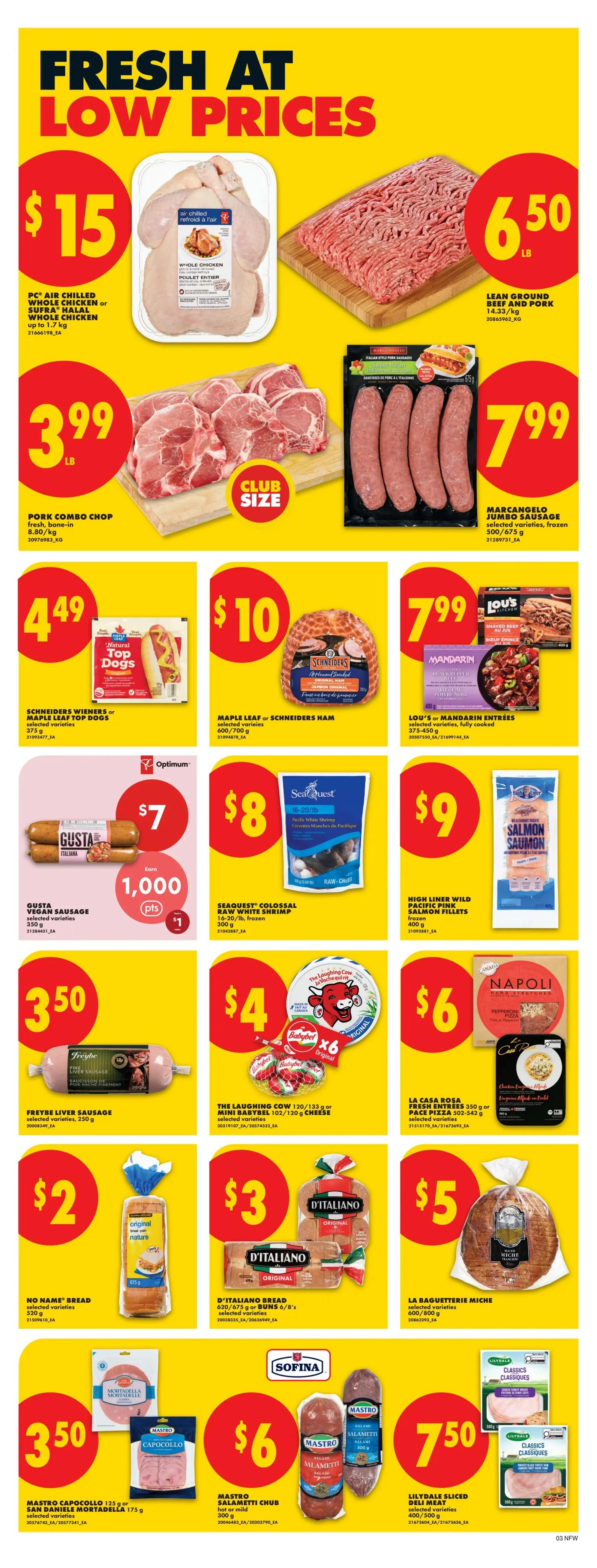 No Frills weekly flyer specials page 4 features fresh food deals. Get PC Air Chilled Whole Chicken or Sufra Halal Whole Chicken for $15, and Lean Ground Beef and Pork for $6.50/lb. Pork Combo Chop is $3.99/lb. Marcangelo Jumbo Sausage is $7.99. Schneiders Wieners or Maple Leaf Top Dogs are $4.49. Maple Leaf or Schneiders Ham is $10. Lou's or Mandarin Entrees are $7.99. Gusta Vegan Sausage is $7. SeaQuest Colossal Raw White Shrimp is $8. High Liner Wild Pacific Pink Salmon Fillets are $9. Freybe Liver Sausage is $3.50. The Laughing Cow or Mini Babybel cheese is $4. La Casa Rosa Fresh Entrees or Pizza is $6. No Name Bread is $2. D'Italiano Bread or Buns are $3. La Baguetterie Miche is $5. Mastro Capocollo or San Daniele Mortadella is $3.50. Mastro Salametti Chub is $6. Lilydale Sliced Deli Meat is $7.50.