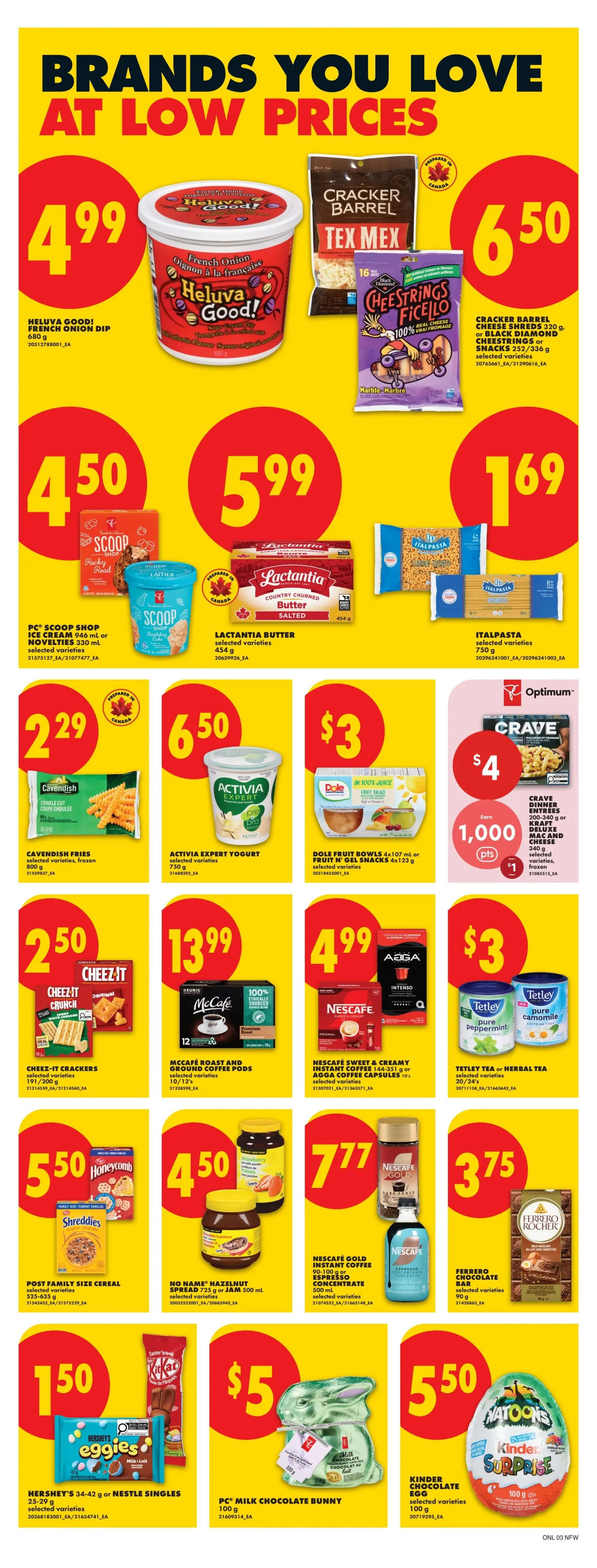 No Frills weekly flyer specials page 10 features brands you love at low prices. Highlights include Heluva Good! French Onion Dip for $4.99, Cracker Barrel Tex Mex Shreds or Black Diamond Cheestrings/Snacks for $6.50, and PC Scoop Shop Ice Cream or Novelties for $4.50. Also featured are Lactantia Butter Salted for $5.99, Italpasta selected varieties for $1.69, Cavendish Fries for $2.29, Activia Expert Yogurt for $6.50, and Dole Fruit Bowls or Fruit N' Gel Snacks for $3. Save 1,000 Optimum Points when you spend $10 on Crave Dinner Entrees or Kraft Dinner Mac and Cheese. Cheez-It Crackers are $2.50, McCafe Roast and Ground Coffee Pods are $13.99, Nescafe Sweet & Creamy Instant Coffee or Agge Coffee Capsules are $4.99, and Tetley Tea or Herbal Tea is $3. Post Family Size Cereal is $5.50, No Name Hazelnut Spread is $4.50, Nescafe Gold Instant Coffee or Espresso Concentrate is $7.77, and Ferrero Rocher Chocolate Bar is $3.75. Hershey's 34-42g or Nestle Singles are $1.50, PC Milk Chocolate Bunny is $5, and Kinder Chocolate Egg is $5.50.