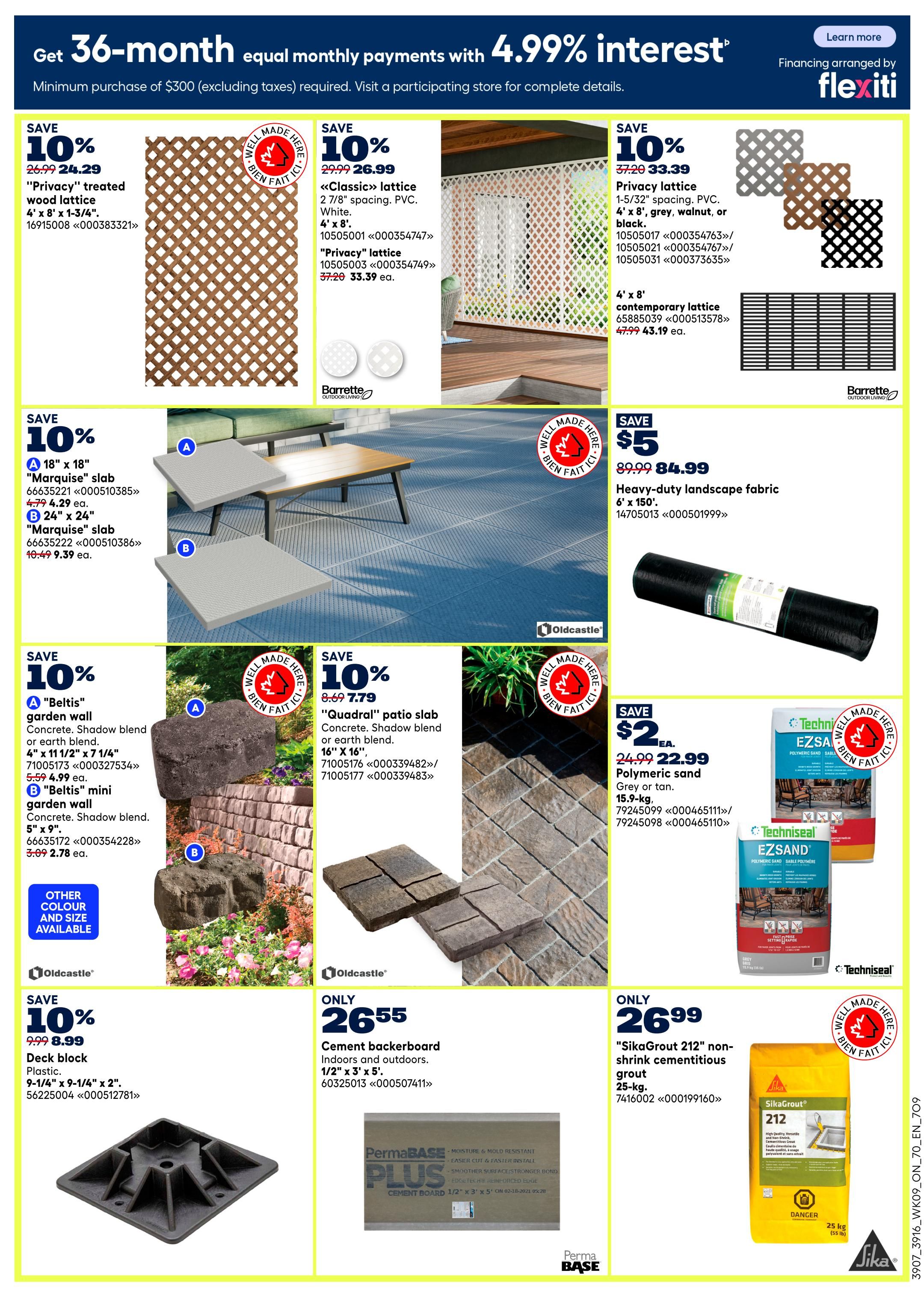 Rona flyer page 10 features a 36-month equal monthly payment plan with 4.99% interest on purchases of $300 or more. Save 10% on 'Privacy' treated wood lattice, 4' x 8' 1-3/4', for $24.29. Also save 10% on 'Classic' lattice, 4' x 8', 2 7/8' spacing, PVC, in white, for $33.39. Save 10% on 'Privacy' lattice, 4' x 8', 1-5/32' spacing, PVC, in grey, walnut, or black, for $33.39. Save 10% on 4' x 8' contemporary lattice for $43.19. Save 10% on 'Marquise' slab, 18' x 18', for $4.29, and 24' x 24', for $9.39. Save $5 on heavy-duty landscape fabric, 6' x 150', for $84.99. Save 10% on 'Beltis' garden wall, concrete, shadow blend or earth blend, 7 1/4' x 11 1/2', for $5.99. Save 10% on 'Beltis' mini garden wall, concrete, shadow blend, 5' x 9', for $2.78. Save 10% on 'Quadral' patio slab, concrete, shadow blend or earth blend, 16' x 16', for $7.79. Save $2 on polymeric sand, 15.9-kg, in grey or tan, for $22.99. Only $26.55 for cement backerboard indoors and outdoors, 1/2' x 3' x 5'. Only $26.99 for 'SikaGrout 212' non-shrink cementitious grout, 25-kg.kg.kg.5-kg.