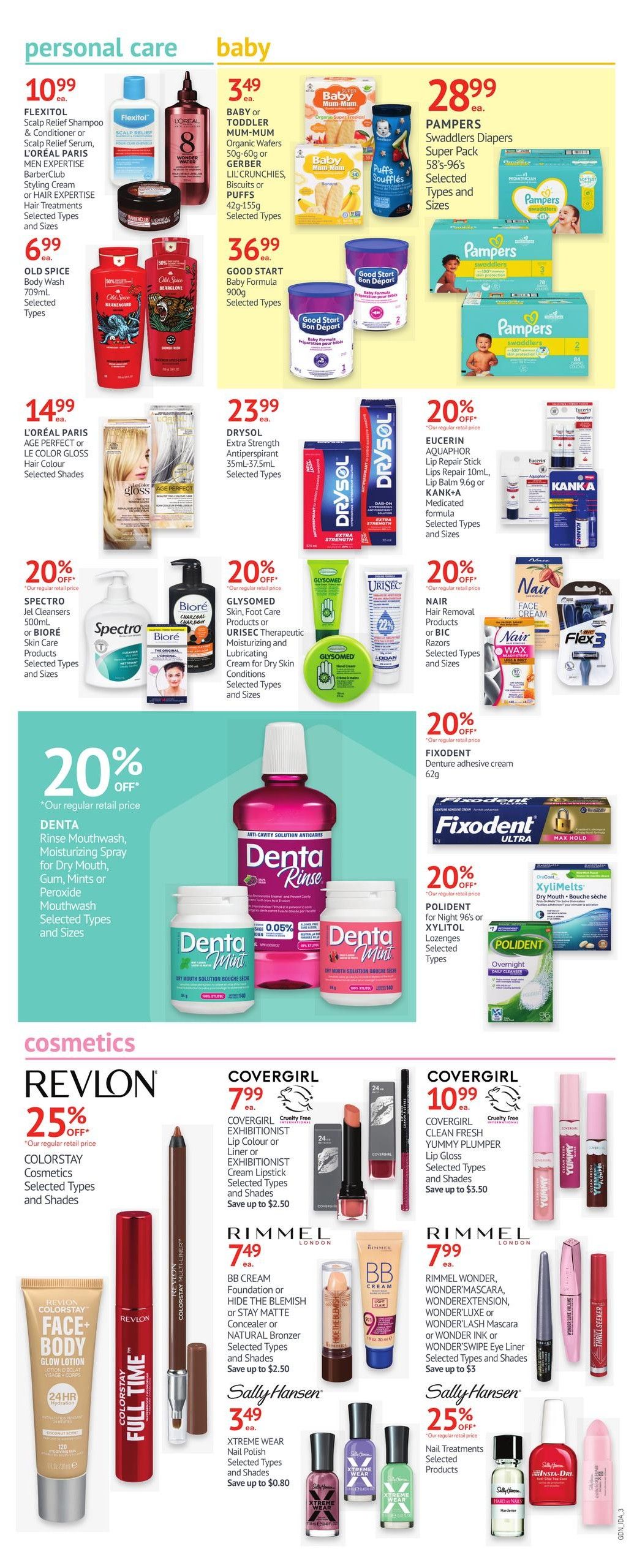 I.D.A. Pharmacy weekly flyer specials page 3 features personal care, baby, and cosmetics. Personal care items include Flexitol Scalp Relief Shampoo & Conditioner for $10.99, Old Spice Body Wash for $6.99, L'Oréal Paris Age Perfect or Le Color Gloss Hair Colour for $14.99. Also featured are 20% off Spectro Jel Cleansers or Biore Skin Care Products, 20% off Glysomed Skin, Foot Care Products or UriSec Therapeutic Cream, and 20% off Nair Hair Removal Products or Bic Razors. Denta Rinse Mouthwash and Denta Mint are on sale with 20% off. Baby items include Baby or Toddler Mum-Mum Organic Wafers or Gerber Lil'Crunchies, Biscuits or Puffs for $3.49, and Good Start Baby Formula for $36.99. Pampers Swaddlers Diapers Super Pack are $28.99. Cosmetics include Revlon Colorstay Cosmetics with 25% off, Covergirl Exhibitionist Lip Colour or Cream Lipstick for $7.99, Covergirl Clean Fresh Yummy Plumper Lip Gloss for $10.99, Rimmel BB Cream Foundation or Concealer for $7.49, Rimmel Wonder' Mascara, Wonder'Luxe or Wonder'Ink Eye Liner for $7.99, Sally Hansen Xtreme Wear Nail Polish for $3.49, and Sally Hansen Nail Treatments with 25% off.