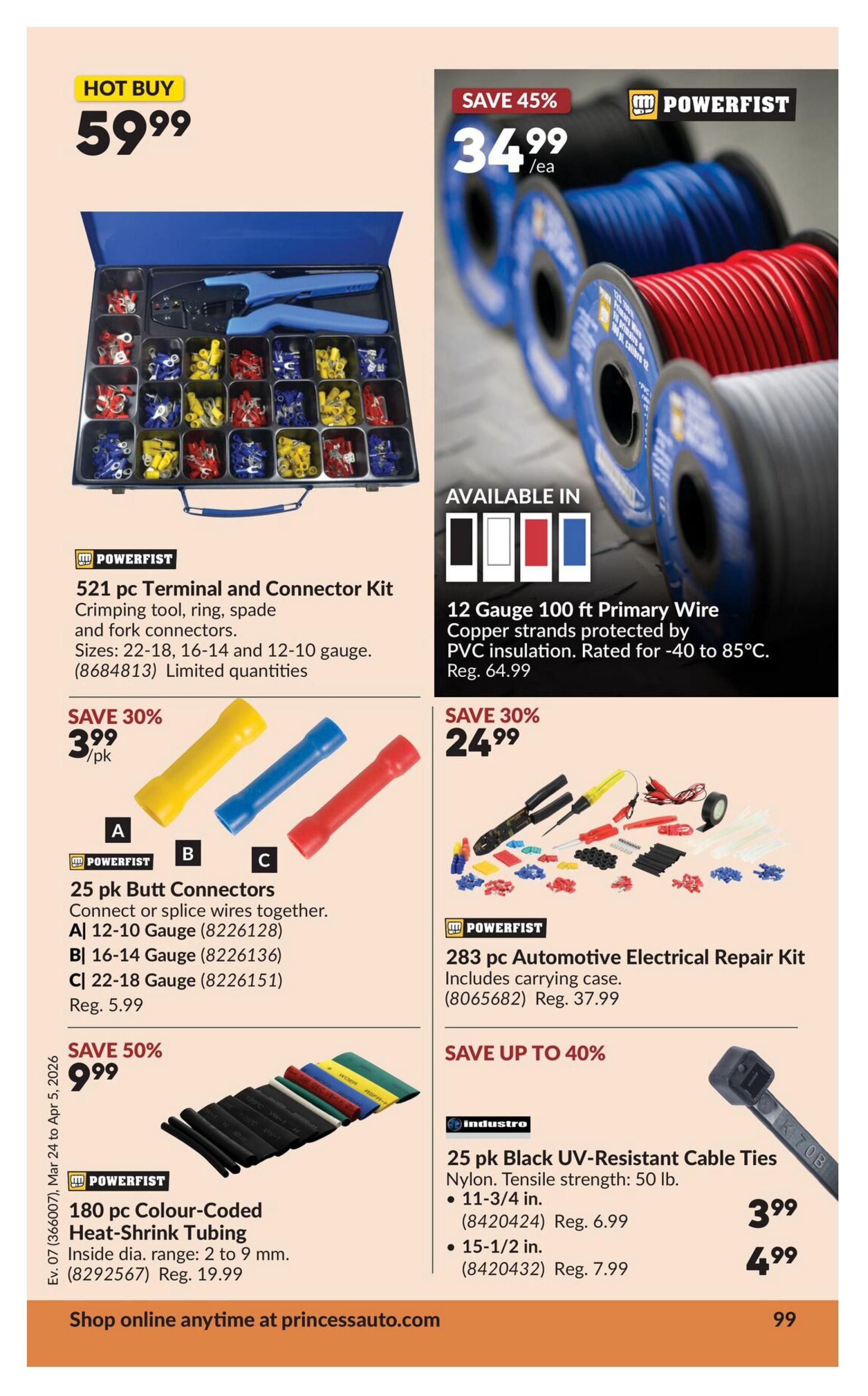 Princess Auto flyer page 17 features a HOT BUY on a Powerfist 521 pc Terminal and Connector Kit for $59.99. This kit includes a crimping tool and various ring, spade, and fork connectors in sizes 22-18, 16-14, and 12-10 gauge. Also available is a Powerfist 12 Gauge 100 ft Primary Wire, on sale for $34.99 each, featuring copper strands with PVC insulation, rated for -40 to 85°C, with a regular price of $64.99. Save 30% on Powerfist 25 pk Butt Connectors, priced at $3.99 per pack, available in 12-10 Gauge, 16-14 Gauge, and 22-18 Gauge, with a regular price of $5.99. Another Powerfist item, the 283 pc Automotive Electrical Repair Kit, is on sale for $24.99, including a carrying case, with a regular price of $37.99. Save 50% on Powerfist 180 pc Colour-Coded Heat-Shrink Tubing for $9.99, with an inside diameter range of 2 to 9 mm, and a regular price of $19.99. Industro offers 25 pk Black UV-Resistant Cable Ties, made of nylon with 50 lb tensile strength. The 11-3/4 inch ties are $3.99 (regularly $6.99), and the 15-1/2 inch ties are $4.99 (regularly $7.99). Save up to 40% on cable ties. Shop online anytime at princessauto.com.