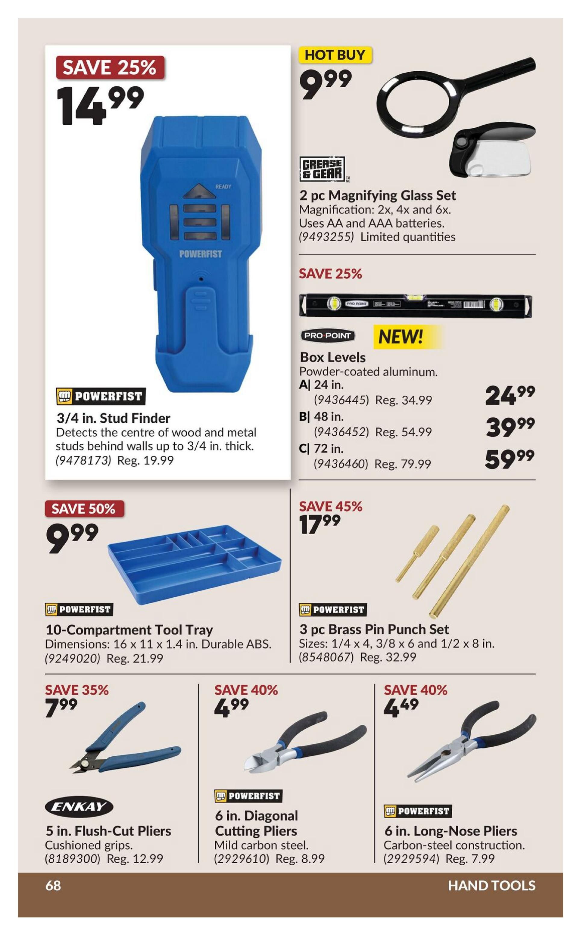 Princess Auto flyer page 88 features hand tools. Save 25% on the Powerfist 3/4 in. Stud Finder for $14.99, detecting wood and metal studs up to 3/4 in. thick. Hot Buy: a 2 pc Magnifying Glass Set from Grease & Gear for $9.99, with magnifications of 2x, 4x, and 6x, using AA and AAA batteries. Also available are Pro Point Box Levels: 24 in. for $24.99 (Reg. $34.99), 48 in. for $39.99 (Reg. $54.99), and 72 in. for $59.99 (Reg. $79.99). Save 50% on a Powerfist 10-Compartment Tool Tray for $9.99. Save 45% on a Powerfist 3 pc Brass Pin Punch Set for $17.99. Save 35% on Enkay 5 in. Flush-Cut Pliers with cushioned grips for $7.99 (Reg. $12.99). Save 40% on Powerfist 6 in. Diagonal Cutting Pliers for $4.99 (Reg. $8.99) and Powerfist 6 in. Long-Nose Pliers with carbon-steel construction for $4.49 (Reg. $7.99).