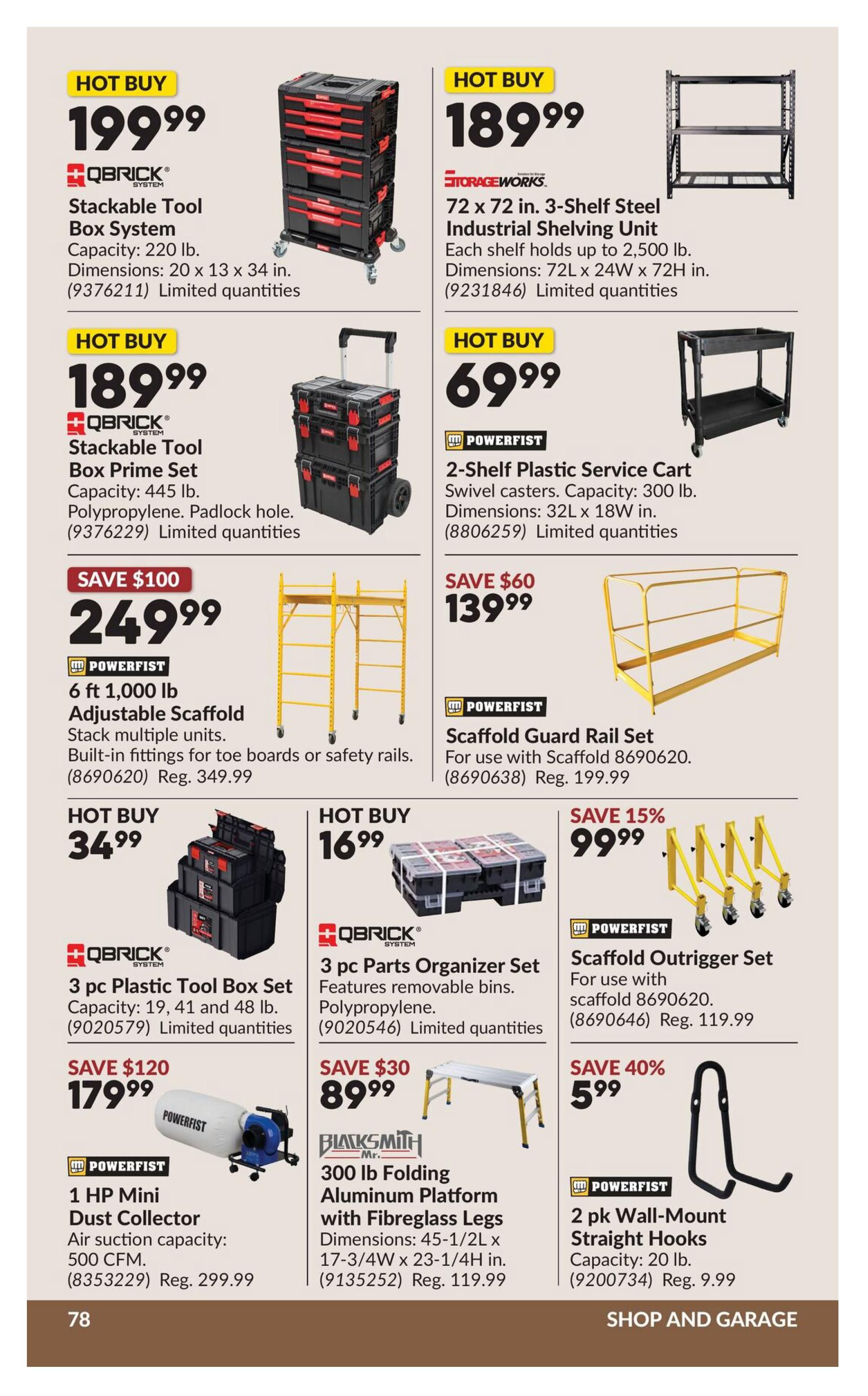 Princess Auto flyer specials page 98 features a QBRICK System Stackable Tool Box System for $199.99, a QBRICK System Stackable Tool Box Prime Set for $189.99, and a 3 pc Plastic Tool Box Set for $34.99. Also available is a 3 pc Parts Organizer Set for $16.99. StorageWorks offers a 72 x 72 in. 3-Shelf Steel Industrial Shelving Unit for $189.99. Powerfist products include a 2-Shelf Plastic Service Cart for $69.99, a 6 ft 1,000 lb Adjustable Scaffold for $249.99 (save $100), a Scaffold Guard Rail Set for $139.99 (save $60), a 1 HP Mini Dust Collector for $179.99 (save $120), a Scaffold Outrigger Set for $99.99 (save 15%), and 2 pk Wall-Mount Straight Hooks for $5.99 (save 40%). Blacksmith offers a 300 lb Folding Aluminum Platform with Fibreglass Legs for $89.99 (save $30).
