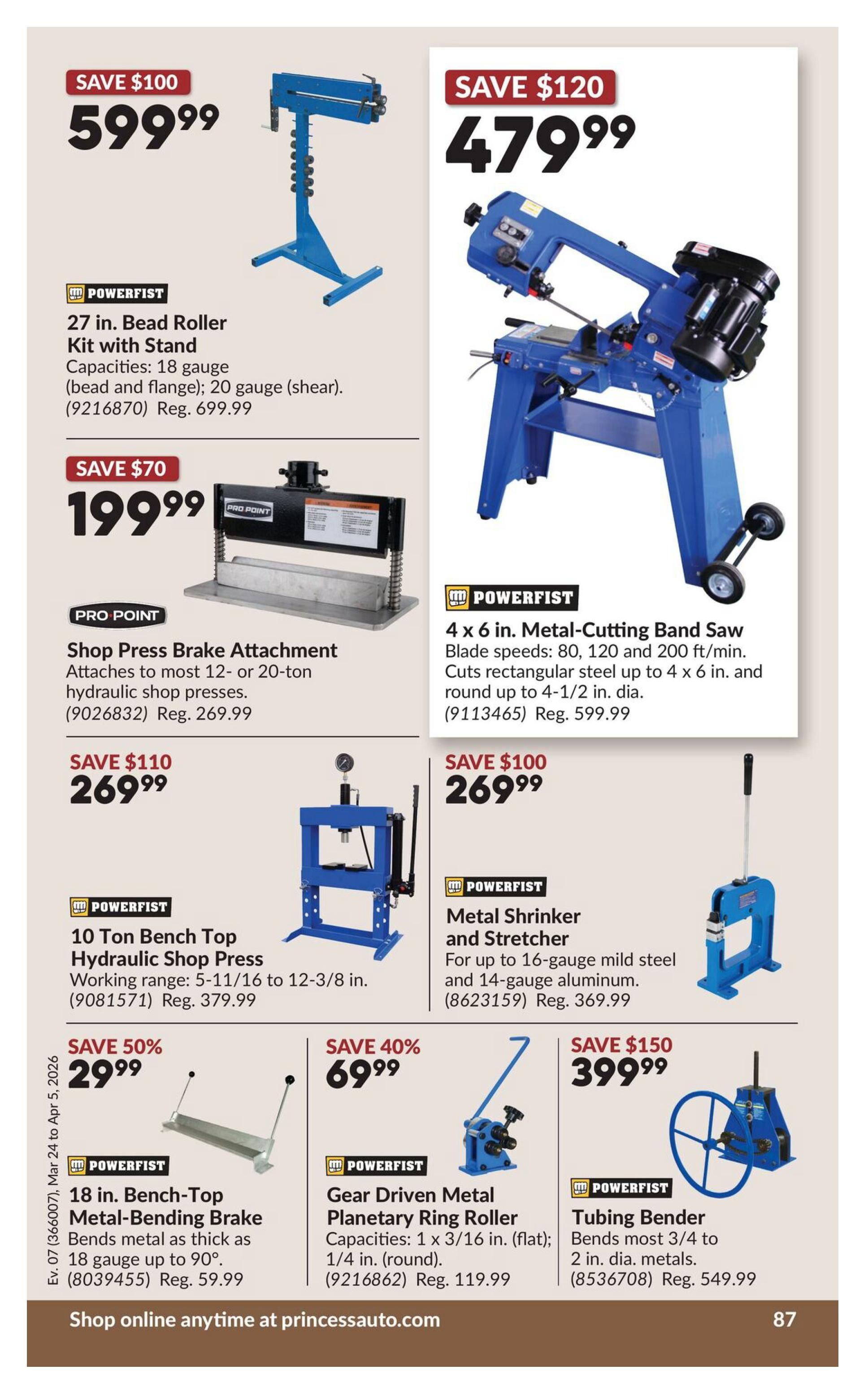 Princess Auto flyer specials page 107 features a 27 in. Bead Roller Kit with Stand for $599.99 (Save $100), with capacities of 18 gauge (bead and flange) and 20 gauge (shear). Also available is a Pro Point Shop Press Brake Attachment for $199.99 (Save $70), which attaches to most 12- or 20-ton hydraulic shop presses. On the right, a Powerfist 4 x 6 in. Metal-Cutting Band Saw is on sale for $479.99 (Save $120), with blade speeds of 80, 120, and 200 ft/min, cutting rectangular steel up to 4 x 6 in. and round stock up to 4-1/2 in. dia. Below that, a Powerfist 10 Ton Bench Top Hydraulic Shop Press is priced at $269.99 (Save $110), with a working range of 5-11/16 to 12-3/8 in. Next to it, a Powerfist Metal Shrinker and Stretcher is available for $269.99 (Save $100), for up to 16-gauge mild steel and 14-gauge aluminum. The bottom row includes a Powerfist 18 in. Bench-Top Metal-Bending Brake for $29.99 (Save 50%), which bends metal as thick as 18 gauge up to 90 degrees. A Powerfist Gear Driven Metal Planetary Ring Roller is on sale for $69.99 (Save 40%), with capacities of 1 x 3/16 in. (flat) and 1/4 in. (round). Finally, a Powerfist Tubing Bender is priced at $399.99 (Save $150), bending most 3/4 to 2 in. dia. metals. Shop online anytime at princessauto.com.