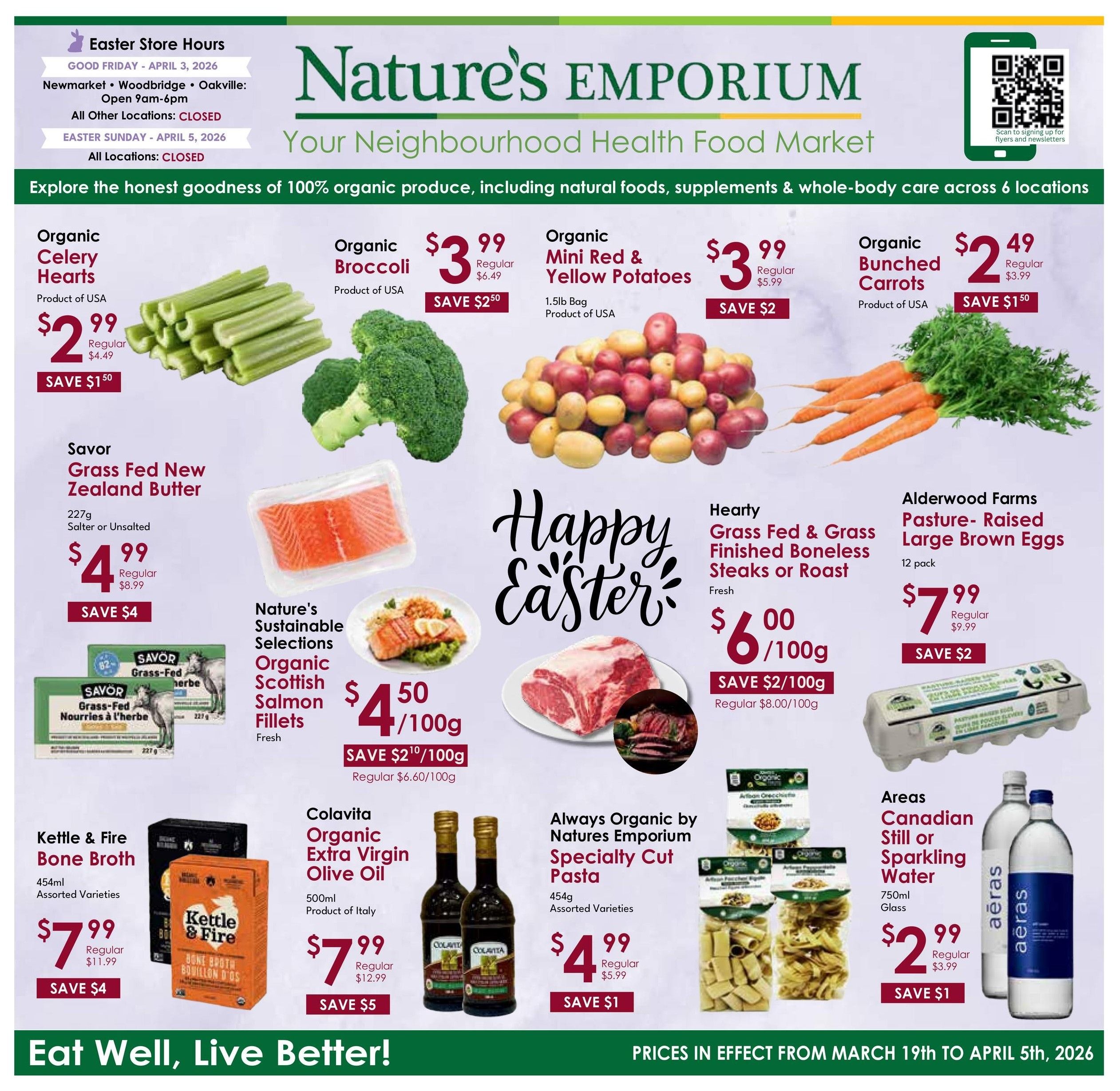 Nature's Emporium flyer specials for Easter, valid March 19th to April 5th, 2026. Features include Organic Celery Hearts for $2.99 (save $1.50), Organic Broccoli for $3.99 (save $2.50), Organic Mini Red & Yellow Potatoes for $3.99 (save $2), and Organic Bunched Carrots for $2.49 (save $1.50). Also available are Savor Grass Fed New Zealand Butter for $4.99 (save $4), Nature's Sustainable Selections Organic Scottish Salmon Fillets for $4.50/100g (save $2.10/100g), Hearty Grass Fed & Grass Finished Boneless Steaks or Roast for $6.00/100g (save $2/100g), and Alderwood Farms Pasture-Raised Large Brown Eggs (12 pack) for $7.99 (save $2). Additional deals include Kettle & Fire Bone Broth (454ml, assorted varieties) for $7.99 (save $4), Colavita Organic Extra Virgin Olive Oil (500ml, product of Italy) for $7.99 (save $5), Always Organic by Natures Emporium Specialty Cut Pasta (454g, assorted varieties) for $4.99 (save $1), and Aeräs Canadian Still or Sparkling Water (750ml glass) for $2.99 (save $1). Easter store hours are listed: Good Friday, April 3, 2026, open 9am-6pm in Newmarket, Woodbridge, and Oakville; all other locations closed. Easter Sunday, April 5, 2026, all locations closed. The flyer encourages customers to 'Explore the honest goodness of 100% organic produce' and 'Eat Well, Live Better!'