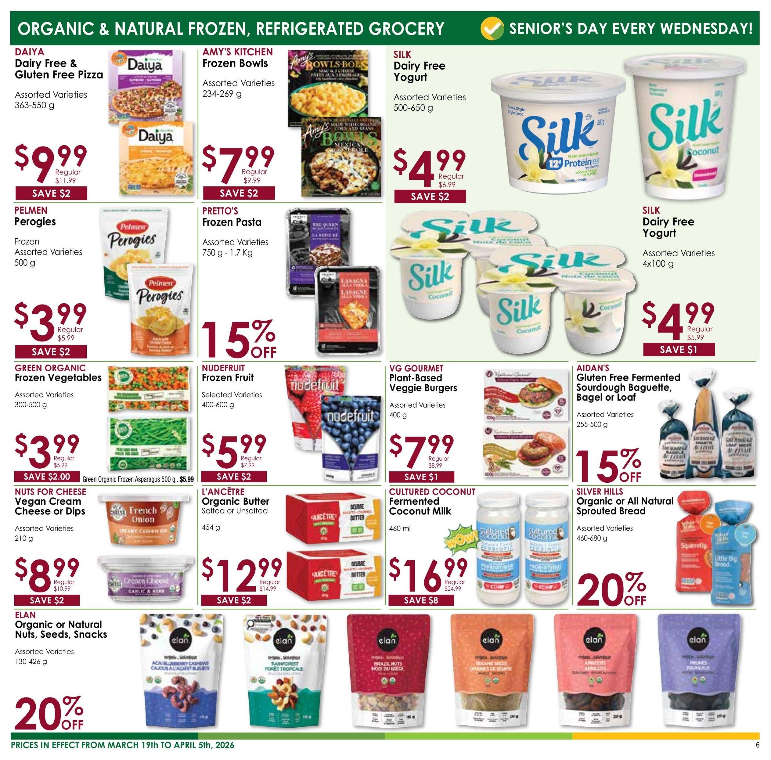 Nature's Emporium flyer specials page 6 features organic and natural frozen, refrigerated grocery items. Daiya Dairy Free & Gluten Free Pizza is $9.99, saving $2. Amy's Kitchen Frozen Bowls are $7.99, saving $2. Silk Dairy Free Yogurt (500-650g) is $4.99, saving $2. Silk Dairy Free Yogurt (4x100g) is $4.99, saving $1. Pelmen Perogies (frozen, 500g) are $3.99, saving $2. Prettos Frozen Pasta (750g - 1.7 Kg) is 15% off. Nudefruit Frozen Fruit (400-600g) is $5.99, saving $2. VG Gourmet Plant-Based Veggie Burgers (400g) are $7.99, saving $1. Aidan's Gluten Free Fermented Sourdough Baguette, Bagel or Loaf (255-500g) is 15% off. Green Organic Frozen Vegetables (300-500g) are $3.99, saving $2. L'Ancêtre Organic Butter (454g) is $12.99, saving $2. Cultured Coconut Fermented Coconut Milk (460ml) is $16.99, saving $8. Nuts for Cheese Vegan Cream Cheese or Dips (210g) are $8.99, saving $2. Silver Hills Organic or All Natural Sprouted Bread (460-680g) is 20% off. Elan Organic or Natural Nuts, Seeds, Snacks (130-426g) are 20% off. Prices are in effect from March 19th to April 5th, 2026. Senior's Day is every Wednesday.
