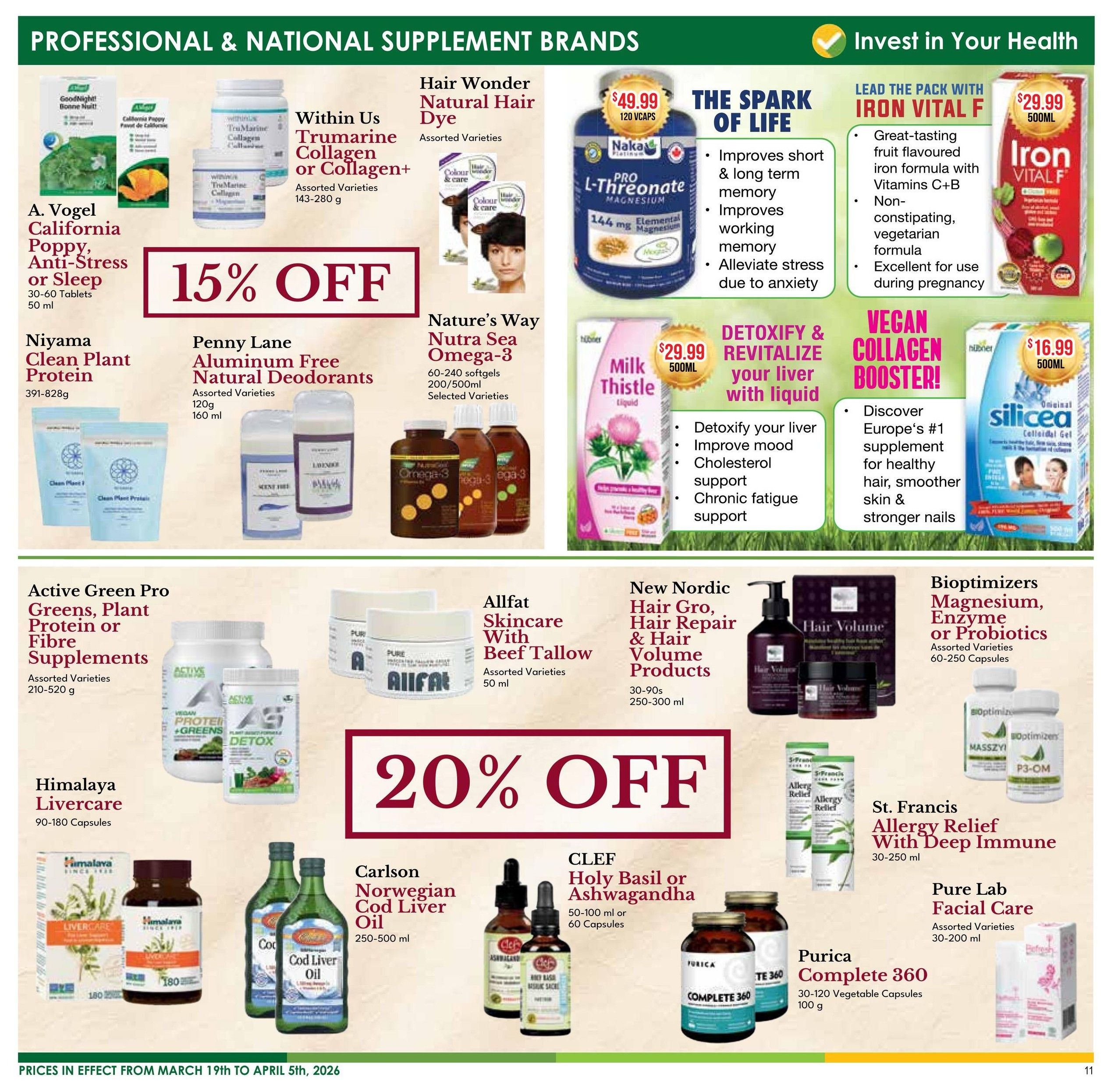 Nature's Emporium flyer page 11 featuring professional and national supplement brands. Save 15% off A. Vogel California Poppy, Anti-Stress or Sleep (30-60 Tablets, 50 ml) and Niyama Clean Plant Protein (391-828g). Penny Lane Aluminum Free Natural Deodorants (Assorted Varieties, 120g, 160 ml) are also featured. Nature's Way Nutra Sea Omega-3 (60-240 softgels, 200/500ml, Selected Varieties) and Hair Wonder Natural Hair Dye (Assorted Varieties) are available. Naka Pro L-Threonate Magnesium (120 VCaps) is highlighted for improving memory and alleviating stress. Iron Vital F (500ml) is a great-tasting, non-constipating, vegetarian iron formula with Vitamins C+B, excellent for pregnancy, priced at $29.99. Milk Thistle Liquid (500ml) is $29.99 and aids in liver detoxification and cholesterol support. Silicea (500ml) is $16.99 for healthy hair, smoother skin, and stronger nails. Active Green Pro Greens, Plant Protein or Fibre Supplements (Assorted Varieties, 210-520 g) are on sale. Allfat Skincare With Beef Tallow (Assorted Varieties, 50 ml) is featured. New Nordic Hair Gro, Hair Repair & Hair Volume Products (30-90s, 250-300 ml) are available. Bioptimizers Magnesium, Enzyme or Probiotics (Assorted Varieties, 60-250 Capsules) are shown. Himalaya Livercare (90-180 Capsules) and Carlson Norwegian Cod Liver Oil (250-500 ml) are offered. CLEF Holy Basil or Ashwagandha (50-100 ml or 60 Capsules) and Purica Complete 360 (30-120 Vegetable Capsules, 100 g) are also featured. St. Francis Allergy Relief With Deep Immune (30-250 ml) and Pure Lab Facial Care (Assorted Varieties, 30-200 ml) are available. Enjoy 20% off select items on this page. Prices effective March 19th to April 5th, 2026.