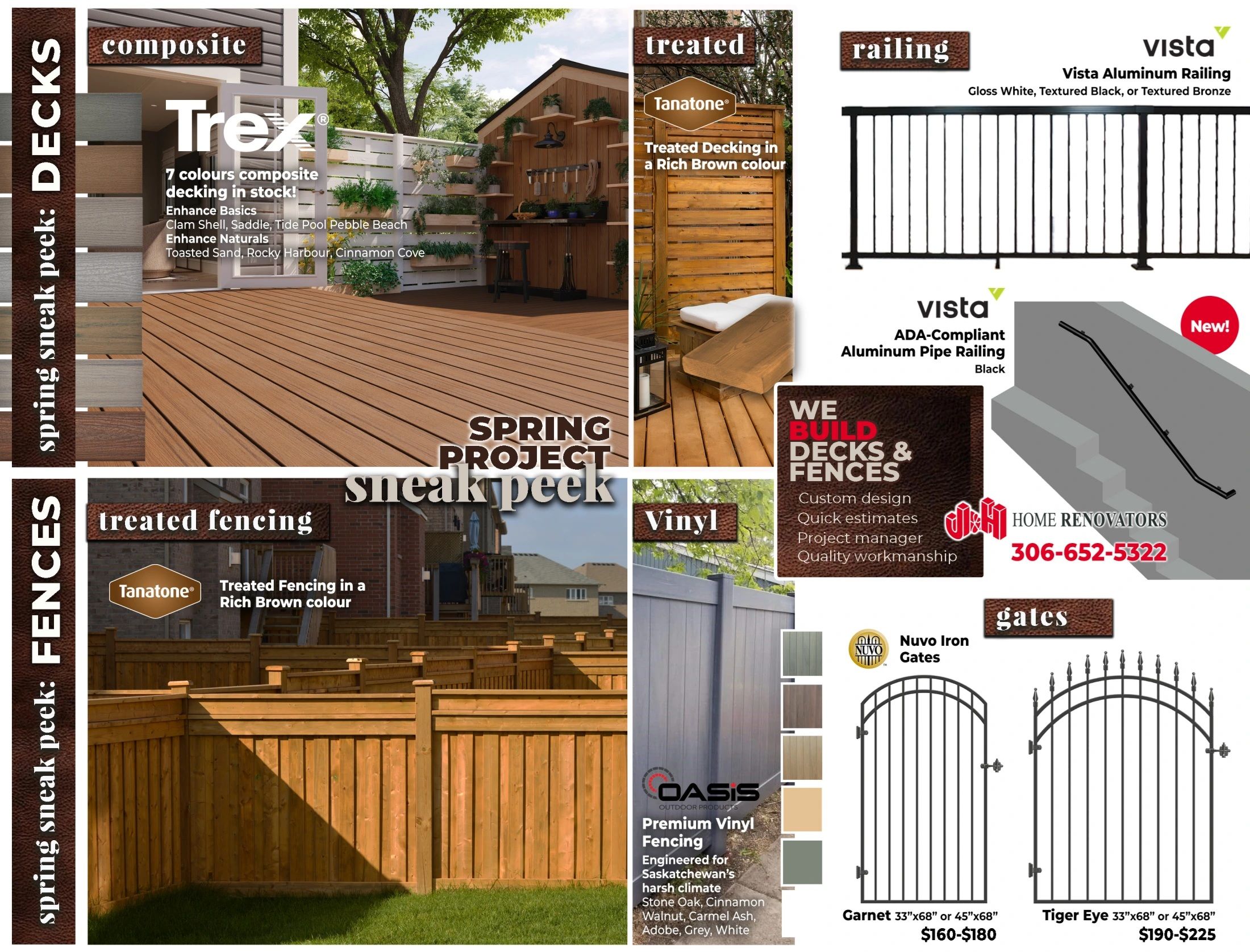 J&H Builder's Warehouse Spring Project Sneak Peek page 6 features composite decking, treated fencing, vinyl fencing, railings, and gates. Highlighted are Trex composite decking in 7 colours including Enhance Basics and Enhance Naturals, with shades like Clam Shell, Saddle, Tide Pool, Pebble Beach, and Toasted Sand. Also featured is Tanatone treated decking in a rich brown colour and Tanatone treated fencing in a rich brown colour. For vinyl fencing, Oasis Premium Vinyl Fencing is shown, engineered for Saskatchewan's climate, available in Stone Oak, Cinnamon Walnut, Carmel Ash, Adobe, Grey, and White. Vista Aluminum Railing is available in Gloss White, Textured Black, or Textured Bronze. New ADA-Compliant Aluminum Pipe Railing in black is also available. Home Renovators offers custom design, quick estimates, project management, and quality workmanship with contact number 306-652-5322. Nuvo Iron Gates are displayed with options like Garnet (33'x68' or 45'x68') priced from $160-$180, and Tiger Eye (33'x68' or 45'x68') priced from $190-$225.