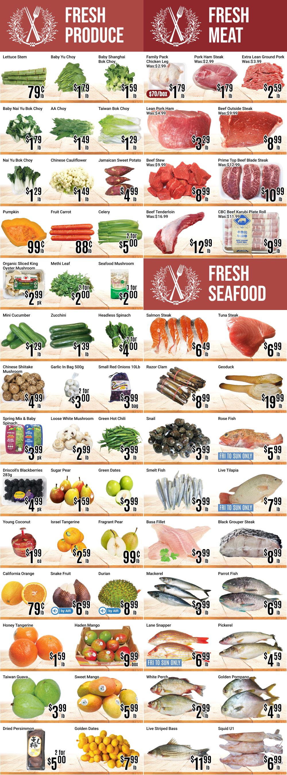 Nations Fresh Foods weekly flyer specials page 2 features fresh produce and fresh meat. Produce includes Lettuce Stem at 79 cents/lb, Baby Yu Choy at $1.79/lb, Baby Shanghai Bok Choy at $1.59/lb, Family Pack Chicken Leg at $1.79/lb (was $2.99), Pork Ham Steak at $1.79/lb (was $2.99), Extra Lean Ground Pork at $2.59/lb (was $3.99). Also available are Baby Nai Yu Bok Choy at $1.79/lb, AA Choy at $1.49/lb, Taiwan Bok Choy at $1.29/lb, Lean Pork Ham at $3.29/lb (was $4.99), Beef Outside Steak at $8.99/lb (was $9.99). Nai Yu Bok Choy at $1.29/lb, Chinese Cauliflower at $1.49/lb, Jamaican Sweet Potato at $4.99/lb, Beef Stew at $8.99/lb (was $9.99), Prime Top Beef Blade Steak at $10.99/lb (was $12.99). Pumpkin at 99 cents/lb, Fruit Carrot at 88 cents/lb, Celery 2 for $5.00, Beef Tenderloin at $12.99/lb (was $16.99), CBC Beef Karubi Plate Roll at $9.99/lb (was $11.99). Organic Sliced King Oyster Mushroom at $2.99/pk, Methi Leaf 2 for $2.00, Seafood Mushroom 3 for $2.00. Mini Cucumber at $1.29/lb, Zucchini at $1.39/lb, Headless Spinach 2 for $4.00. Fresh seafood includes Salmon Steak at $6.49/lb, Tuna Steak at $6.99/lb. Chinese Shiitake Mushroom at $4.99/lb, Garlic In Bag 500g 2 for $3.00, Small Red Onions 10Lb bag for $3.99, Razor Clam at $8.99/lb, Geoduck at $19.99/lb. Spring Mix & Baby Spinach at $2.99/pk, Loose White Mushroom at $2.99/lb, Green Hot Chili at $3.99/lb, Snail at $3.99/lb, Rose Fish at $5.99/lb (Fri to Sun only). Driscoll's Blackberries 283g at $4.99/pk, Sugar Pear at $1.59/lb, Green Dates at $3.99/lb, Smelt Fish at $3.99/lb, Live Tilapia at $7.99/lb (Fri to Sun only). Young Coconut at $1.99/ea, Israel Tangerine at $2.59/lb, Fragrant Pear at 99 cents/lb, Basa Fillet at $3.99/lb, Black Grouper Steak at $8.99/lb. California Orange at 79 cents/lb, Snake Fruit at $6.99/lb (by air), Durian at $8.99/lb (by air), Mackerel at $3.99/lb, Parrot Fish at $6.99/lb. Honey Tangerine at $1.59/lb, Haden Mango box at $9.99/box, Lane Snapper at $6.99/lb (Fri to Sun only), Pickerel at $4.59/lb. Taiwan Guava at $3.99/lb, Sweet Mango at $5.99/lb, White Perch at $2.99/lb, Golden Pompano at $4.99/lb. Dried Persimmon at $5.00 (2 for), Golden Dates at $7.99/lb, Live Striped Bass at $11.99/lb, Squid U1 at $6.99/lb.