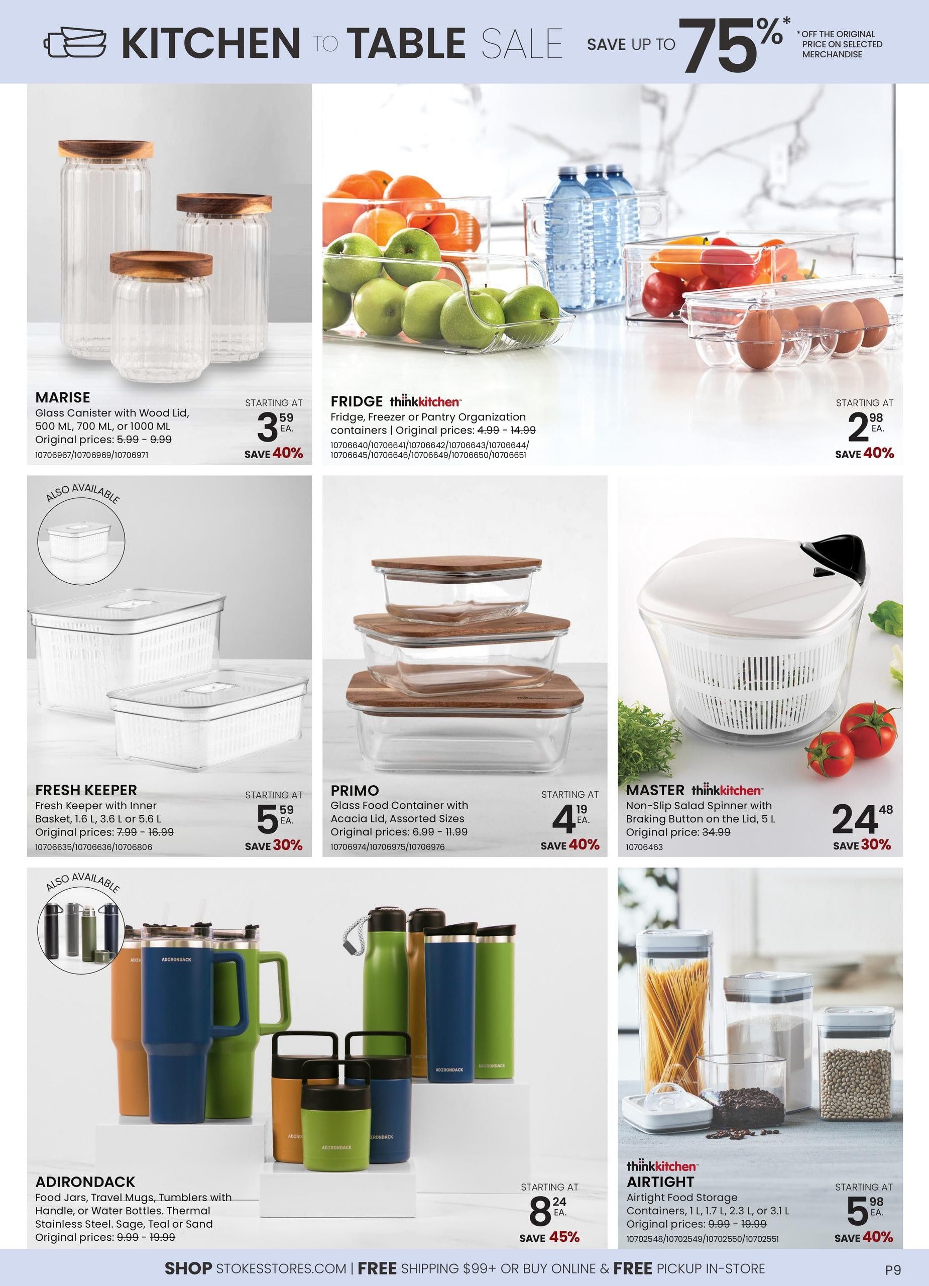 Stokes Kitchen to Table Sale flyer, page 9. Featured items include Marise Glass Canisters with Wood Lid, starting at $3.59, save 40%. Fridge thinkkitchen Organization Containers, starting at $2.98, save 40%. Fresh Keeper containers with inner basket, starting at $5.59, save 30%. Primo Glass Food Containers with Acacia Lid, starting at $4.19, save 40%. Master thinkkitchen Non-Slip Salad Spinner with Braking Button, 5 L, on sale for $24.48, save 30%. Adirondack Food Jars, Travel Mugs, and Tumblers, original prices $9.99 - $19.99, starting at $8.24, save 45%. thinkkitchen Airtight Food Storage Containers in various sizes, starting at $5.98, save 40%. Shop at stokesstores.com for free shipping on orders over $99 or free in-store pickup.