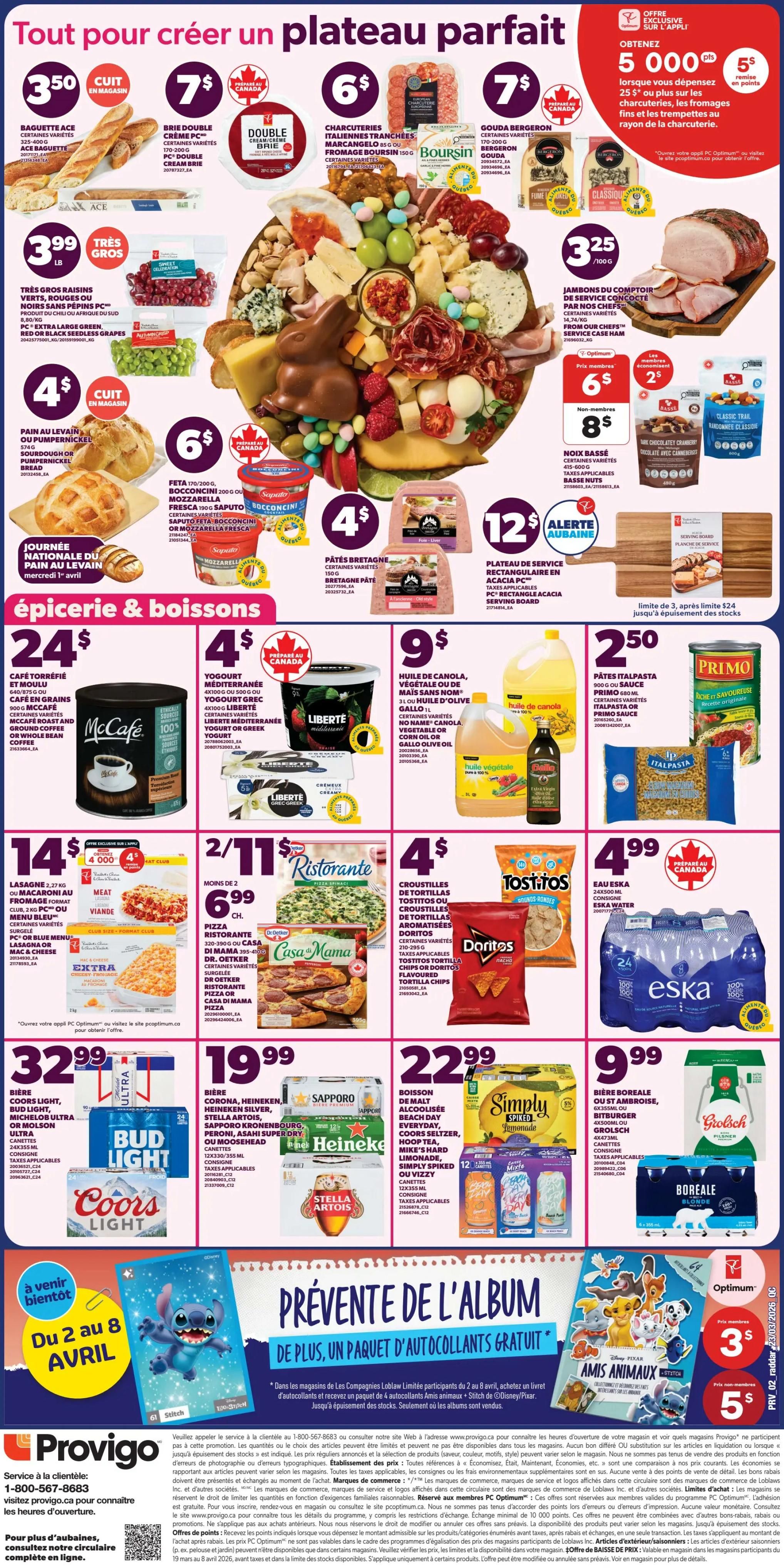 Provigo Weekly Flyer Specials, Page 2. Create the perfect platter with ACE baguette for $3.50, Double Crème Brie for $7, Marcangello Italian sliced charcuterie for $6, and Gouda Bergeron for $7. Enjoy Tres Gros Raisins for $3.99 per lb, and Pain au Levain or Pumpernickel bread for $4. Feta cheese is $6, and Saputo Bocconcini or Mozzarella Fresca is $6. Pâtés Bretonne are $4. Enjoy Jambons du comptoir de service for $3.25/100g. Also featured are various cheeses, charcuterie, and chocolate Easter bunny. For beverages and pantry items, find McCafe coffee for $24, Liberté yogurt for $4, and Gallo olive oil for $9. Primo pasta is $2.50. Lasagne is $14. Ristorante pizzas are 2 for $11. Doritos tortilla chips are $4. Eska water 24-pack is $4.99. Beer specials include Bud Light, Coors Light, Michelob Ultra for $32.99, Heineken, Sapporo, Stella Artois, Corona, and Budweiser for $19.99. Simply Spiked Lemonade is $22.99. Boreale beer is $9.99. Collectible Disney 'Amis Animaux' stickers with purchases over $25, with 4 stickers free with qualifying purchases. The flyer is valid from March 26 to April 1, 2026.
