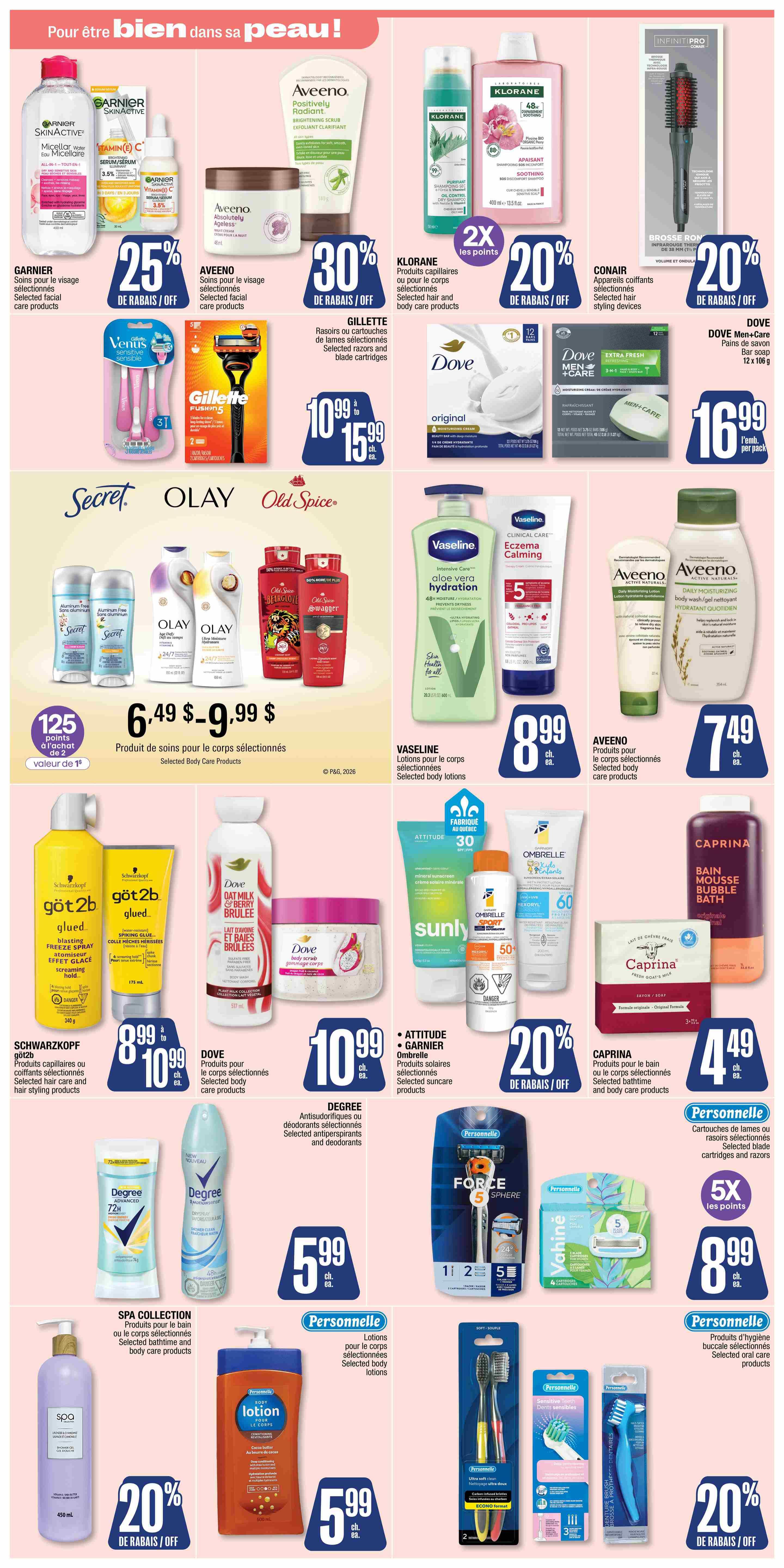 Jean Coutu weekly flyer specials page 6 features a variety of personal care products. Deals include Garnier selected facial care products at 25% off, Aveeno Positively Radiant scrub and selected body care products at 30% off, Klorane selected hair and body care products at 20% off, and Conair selected hair styling devices at 20% off. Dove Men+Care bar soap is $16.99 per pack. Gillette selected razors and blade cartridges are $10.99 to $15.99. Secret, Olay, and Old Spice selected body care products are $6.49 to $9.99, with 125 points on purchase of 2. Vaseline selected body lotions, including Intensive Care Aloe Vera Hydration and Clinical Care Eczema Calming, are $8.99 each. Aveeno selected body care products are $7.49 each. Schwarzkopf selected hair care and styling products are $8.99 to $10.99. Dove selected body care products are $10.99 each. Degree selected antiperspirants and deodorants are $5.99 each. Attitude, Garnier, and Ombrelle selected suncare products are 20% off. Caprina selected bath time and body care products are $4.49 each. Personnelle selected blade cartridges and razors are $8.99, with 5x the points. Personnelle selected body lotions are $5.99 each. Spa Collection selected bath time and body care products are 20% off. Personnelle selected oral care products are 20% off.