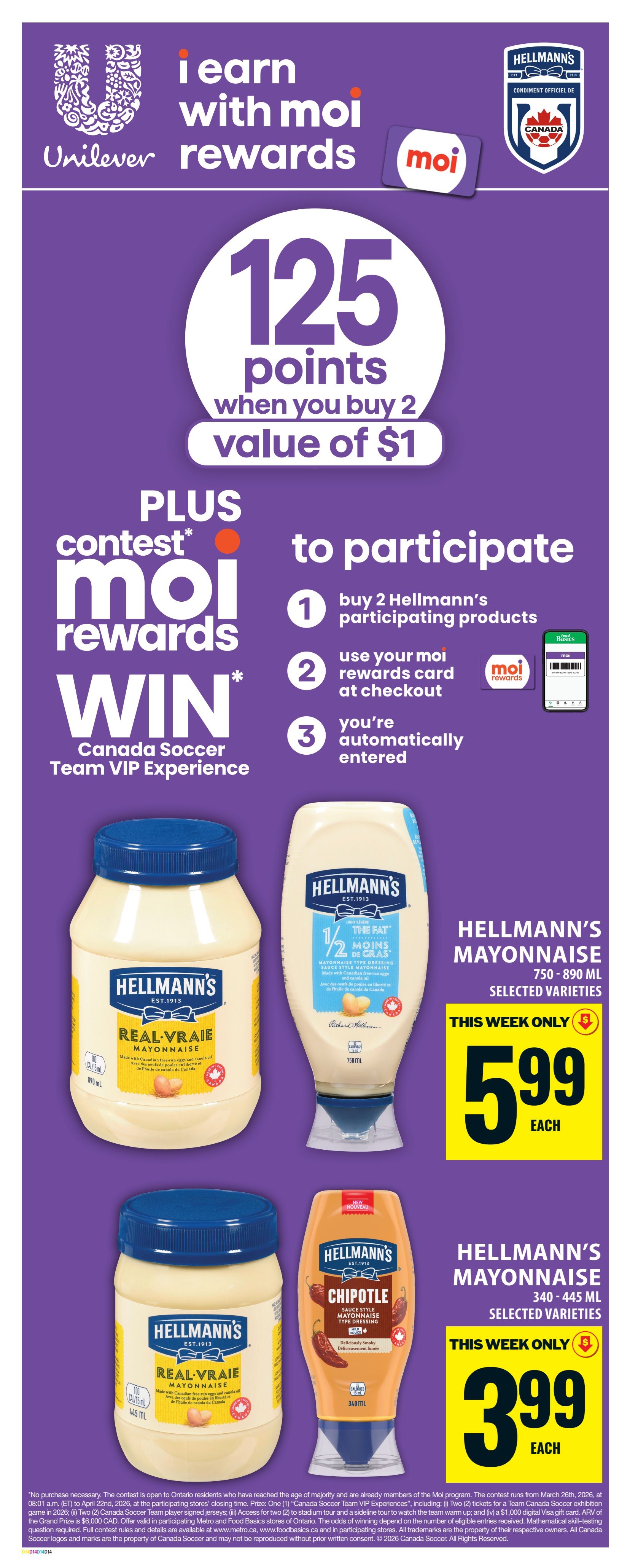 Food Basics weekly flyer specials, page 20. Earn 125 Moi Rewards points when you buy 2 Hellmann's participating products valued at $1. Plus, enter the contest to win a Canada Soccer Team VIP Experience. To participate, buy 2 Hellmann's participating products, use your Moi Rewards card at checkout, and you're automatically entered. Featured products include Hellmann's Real Mayonnaise 790 mL for $5.99 each, and Hellmann's Mayonnaise in selected varieties like Chipotle, 340-445 mL, for $3.99 each. This week only specials.