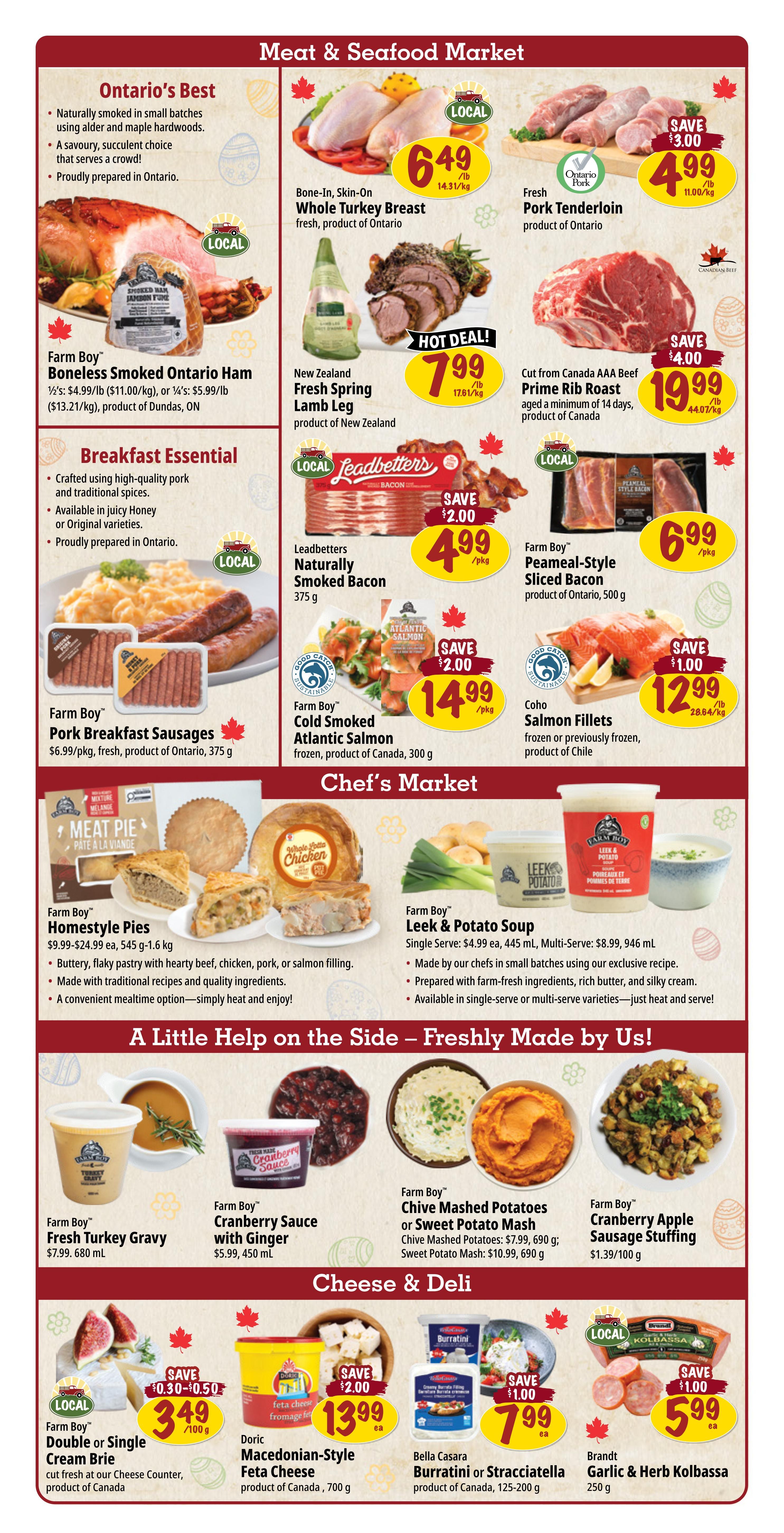 Farm Boy weekly flyer specials page 2 features a variety of meat, seafood, prepared foods, and cheese. In the Meat & Seafood Market section, find Bone-In, Skin-On Whole Turkey Breast for $6.49/lb, Fresh Pork Tenderloin for $4.99/lb, New Zealand Fresh Spring Lamb Leg for $7.99/lb, Cut from Canada AAA Beef Prime Rib Roast for $19.99/lb, Leadbetters Naturally Smoked Bacon for $4.99/pkg, Farm Boy Peameal-Style Sliced Bacon for $6.99/pkg, Farm Boy Cold Smoked Atlantic Salmon for $14.99/pkg, and Farm Boy Coho Salmon Fillets for $12.99/lb. Also featured are Farm Boy Boneless Smoked Ontario Ham starting at $5.99/lb and Farm Boy Pork Breakfast Sausages for $6.99/pkg. The Chef's Market section offers Farm Boy Homestyle Pies starting at $9.99 each and Farm Boy Leek & Potato Soup in single serve for $4.99 or multi-serve for $8.99. 'A Little Help on the Side' includes Farm Boy Fresh Turkey Gravy for $7.99, Farm Boy Cranberry Sauce with Ginger for $5.99, Farm Boy Chive Mashed Potatoes or Sweet Potato Mash for $7.99 or $10.99, and Farm Boy Cranberry Apple Sausage Stuffing for $1.39/100g. The Cheese & Deli section highlights Farm Boy Double or Single Cream Brie for $3.49/100g, Doric Macedonian-Style Feta Cheese for $13.99/ea, Bella Casara Burratini or Stracciatella for $7.99/ea, and Brandt Garlic & Herb Kolbassa for $5.99/ea.
