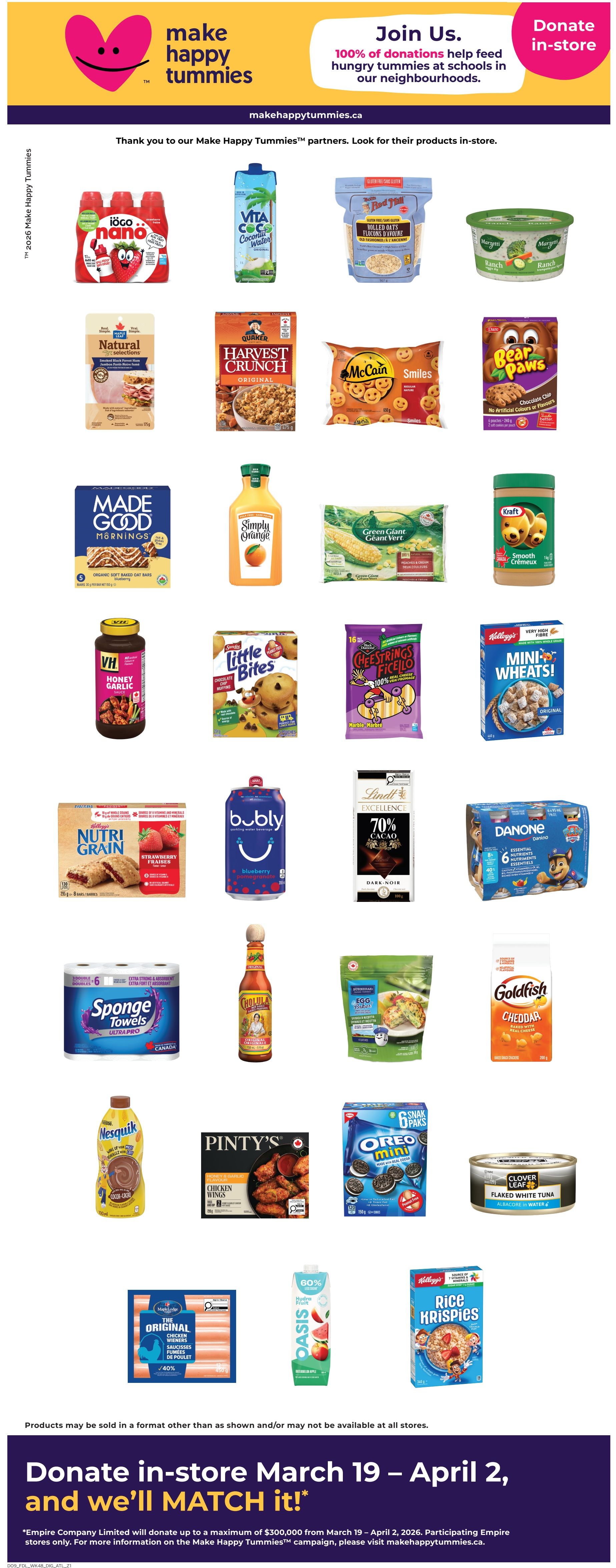Foodland weekly flyer specials page 14 features a variety of products. Highlights include Iögo Nano strawberry yogurt drinks, Vita Coco Coconut Water, and Compliments Rolled Oats. Also featured are Natural Smoked Ham selections, Quaker Harvest Crunch cereal, McCain Smiles, and Dare Bear Paws cookies. MadeGood Mornings granola bars, Simply Orange juice, and Green Giant corn are available. VH Honey Garlic sauce, Little Bites chocolate chip muffins, and Fiscello cheese snacks are also shown. Kellogg's Nutri Grain Strawberry bars, Bubly Blueberry Pomegranate sparkling water, and Lindt 70% Cacao Dark Chocolate are on offer. Danone Paw Patrol yogurt cups, Sponge Towels, and Cholula Original Hot Sauce are displayed. Egg Creations Scrambled Egg Mix, Goldfish Cheddar crackers, Nesquik chocolate syrup, and Pinty's Chicken Wings are featured. Oreo Mini cookies and Clover Leaf Flaked White Tuna are also available. Additionally, Maple Lodge Farms The Original Chicken Wieners with 40% off, Oasis Hydrate Fruit beverage, and Kellogg's Rice Krispies cereal are promoted. The page also includes a 'Make Happy Tummies' campaign encouraging in-store donations from March 19 to April 2, with Empire Company Limited matching donations up to $300,000.